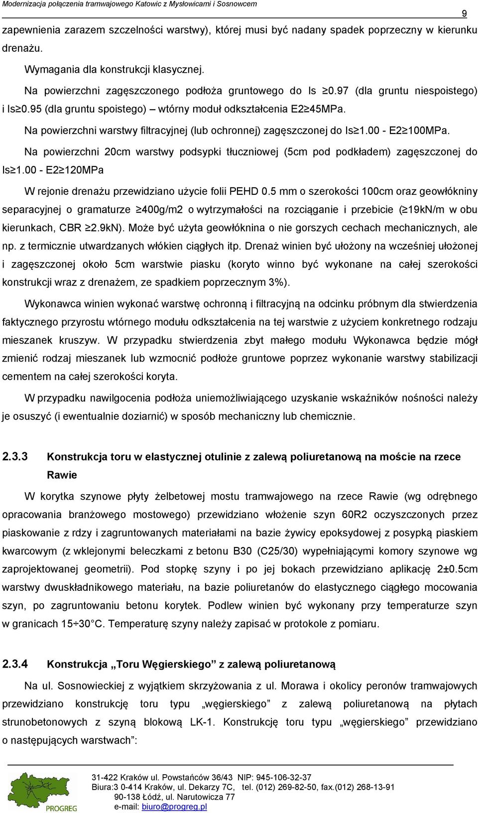Na powierzchni 20cm warstwy podsypki tłuczniowej (5cm pod podkładem) zagęszczonej do Is 1.00 - E2 120MPa W rejonie drenażu przewidziano użycie folii PEHD 0.
