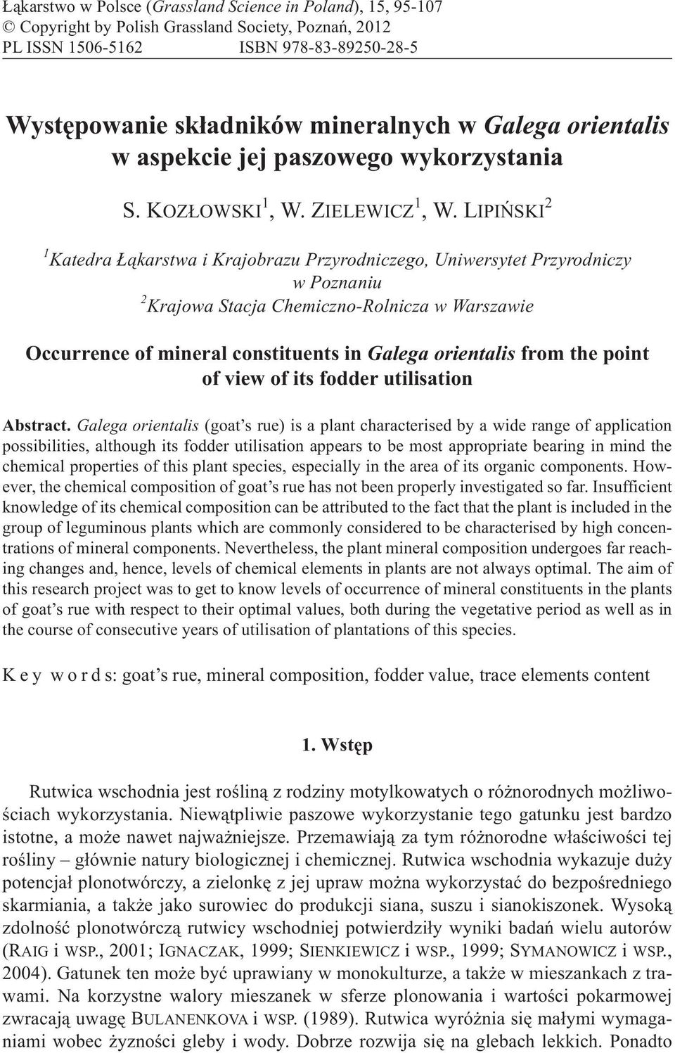 LPÑSK Katedra ¹karstwa i Krajobrazu Przyrodniczego, Uniwersytet Przyrodniczy w Poznaniu Krajowa Stacja Chemiczno-Rolnicza w Warszawie Occurrence of mineral constituents in Galega orientalis from the