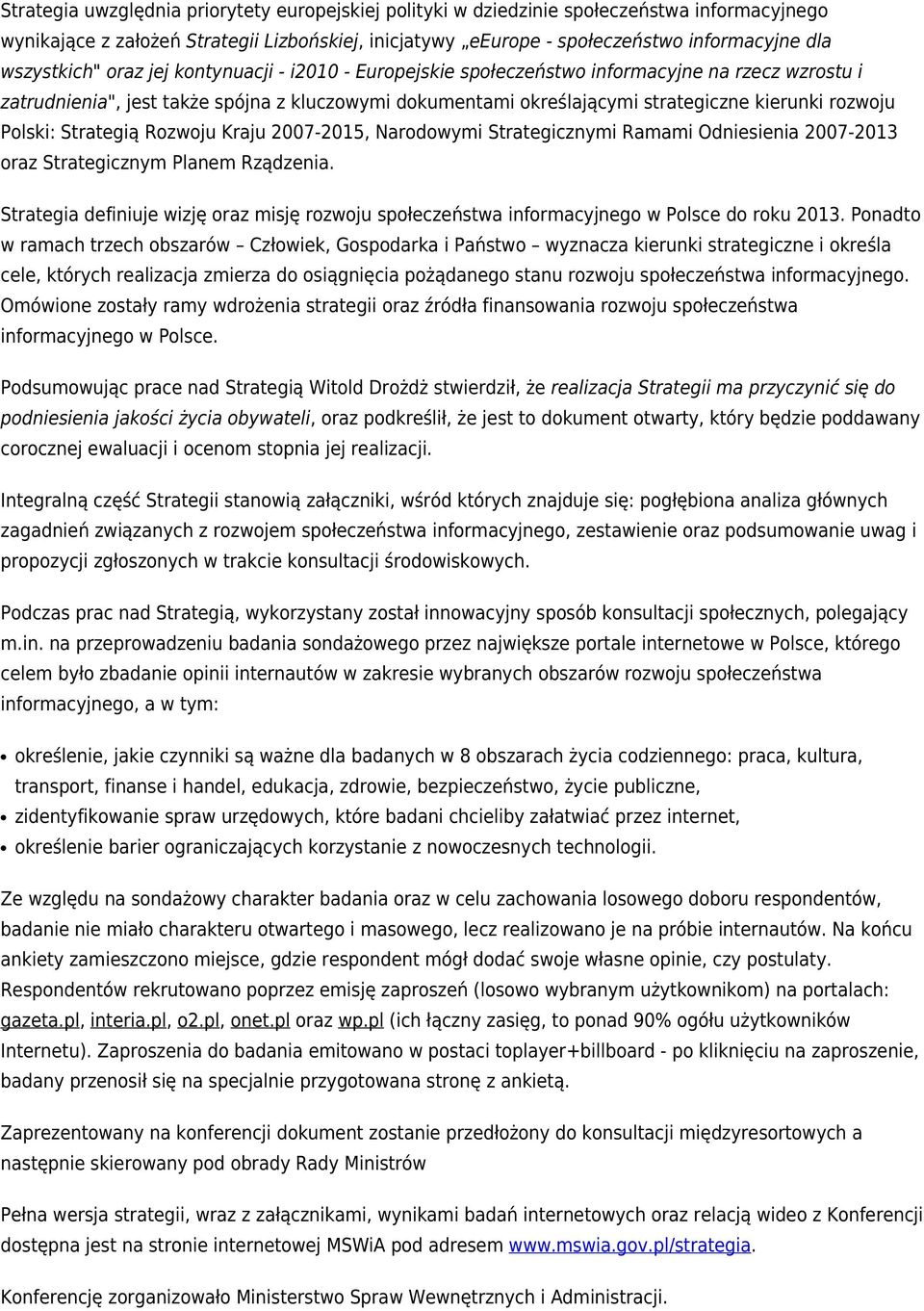 rozwoju Polski: Strategią Rozwoju Kraju 2007-2015, Narodowymi Strategicznymi Ramami Odniesienia 2007-2013 oraz Strategicznym Planem Rządzenia.