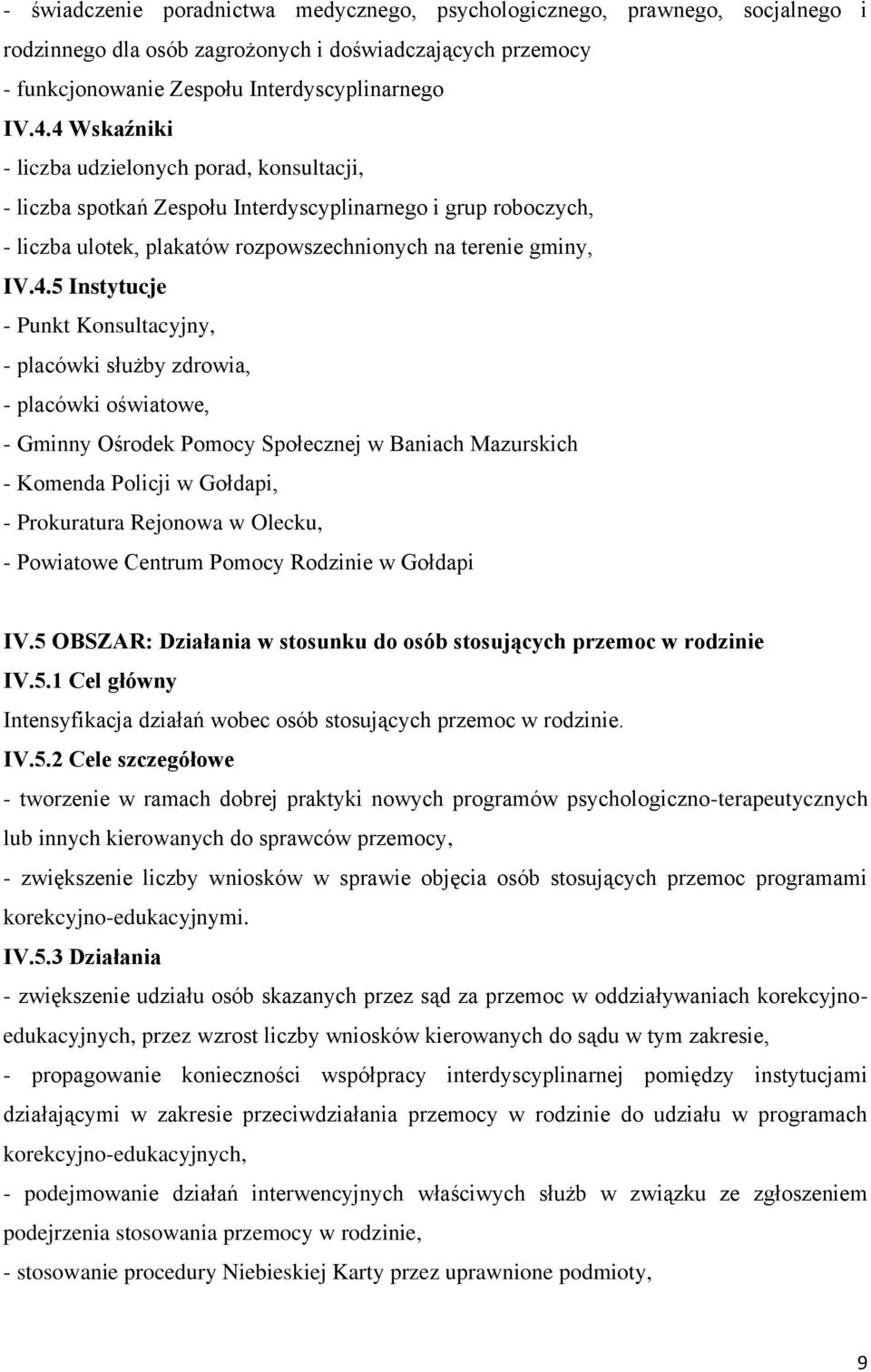 Punkt Konsultacyjny, - placówki służby zdrowia, - placówki oświatowe, - Gminny Ośrodek Pomocy Społecznej w Baniach Mazurskich - Komenda Policji w Gołdapi, - Prokuratura Rejonowa w Olecku, - Powiatowe