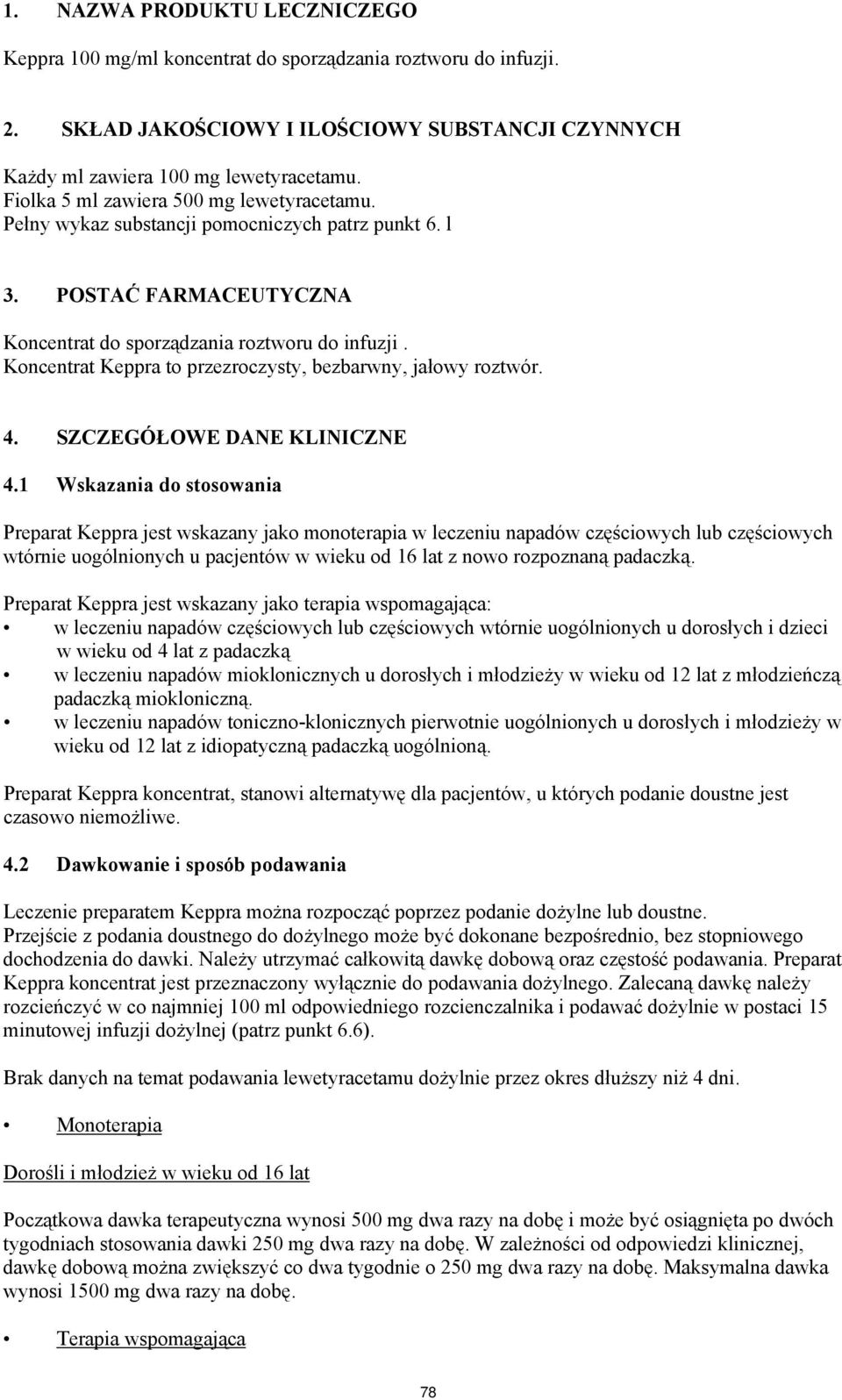 Koncentrat Keppra to przezroczysty, bezbarwny, jałowy roztwór. 4. SZCZEGÓŁOWE DANE KLINICZNE 4.