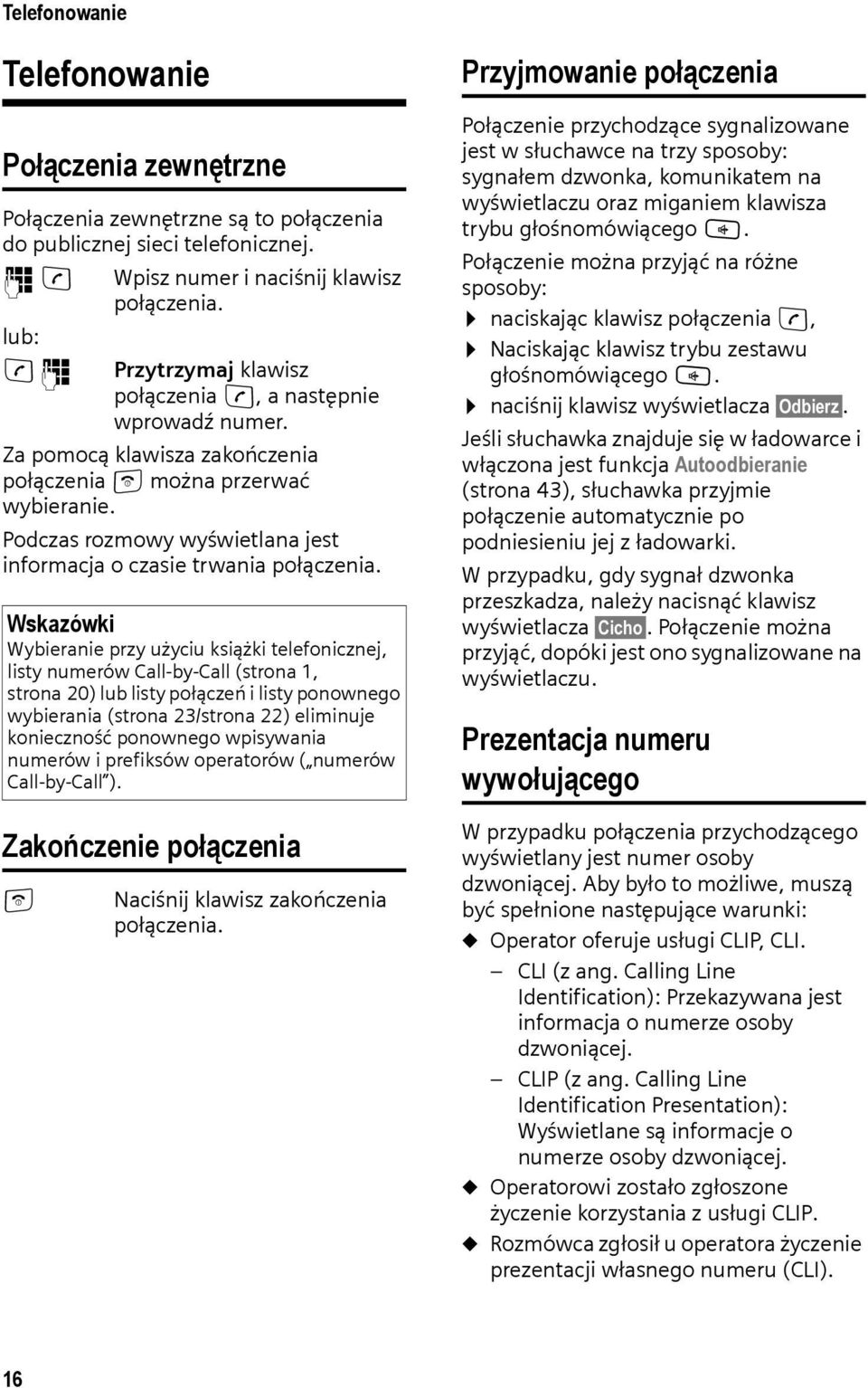Podczas rozmowy wyświetlana jest informacja o czasie trwania połączenia.