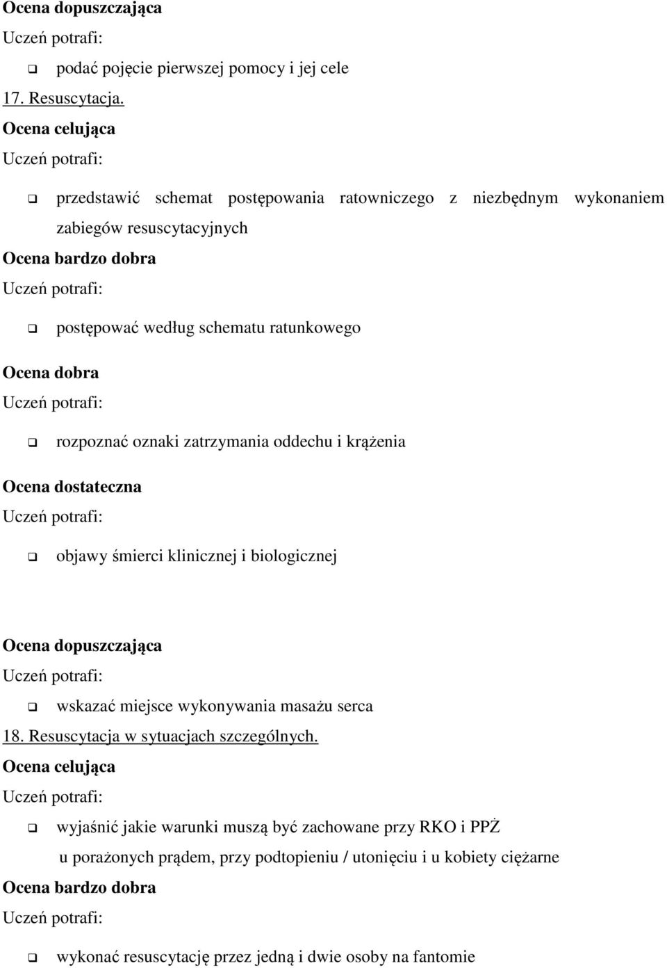 rozpoznać oznaki zatrzymania oddechu i krążenia objawy śmierci klinicznej i biologicznej wskazać miejsce wykonywania masażu serca 18.