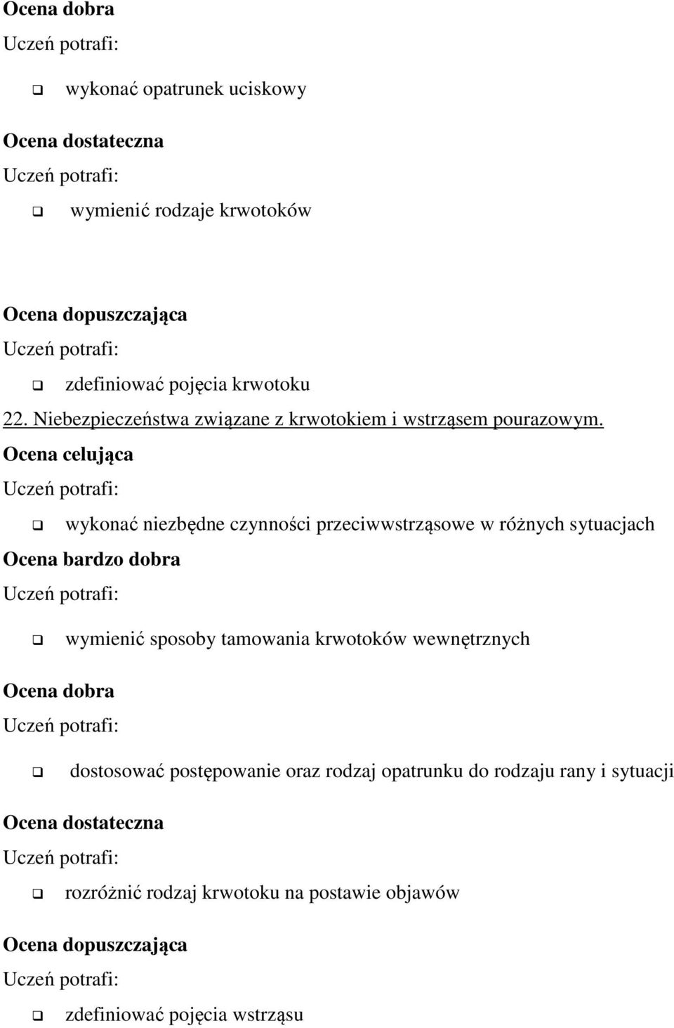 wykonać niezbędne czynności przeciwwstrząsowe w różnych sytuacjach wymienić sposoby tamowania krwotoków