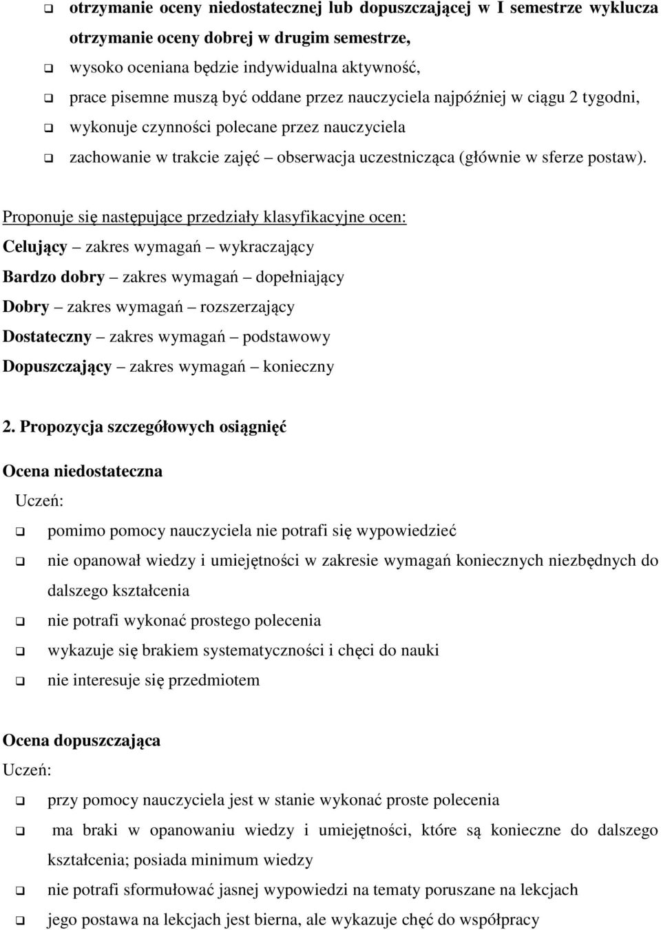 Proponuje się następujące przedziały klasyfikacyjne ocen: Celujący zakres wymagań wykraczający Bardzo dobry zakres wymagań dopełniający Dobry zakres wymagań rozszerzający Dostateczny zakres wymagań