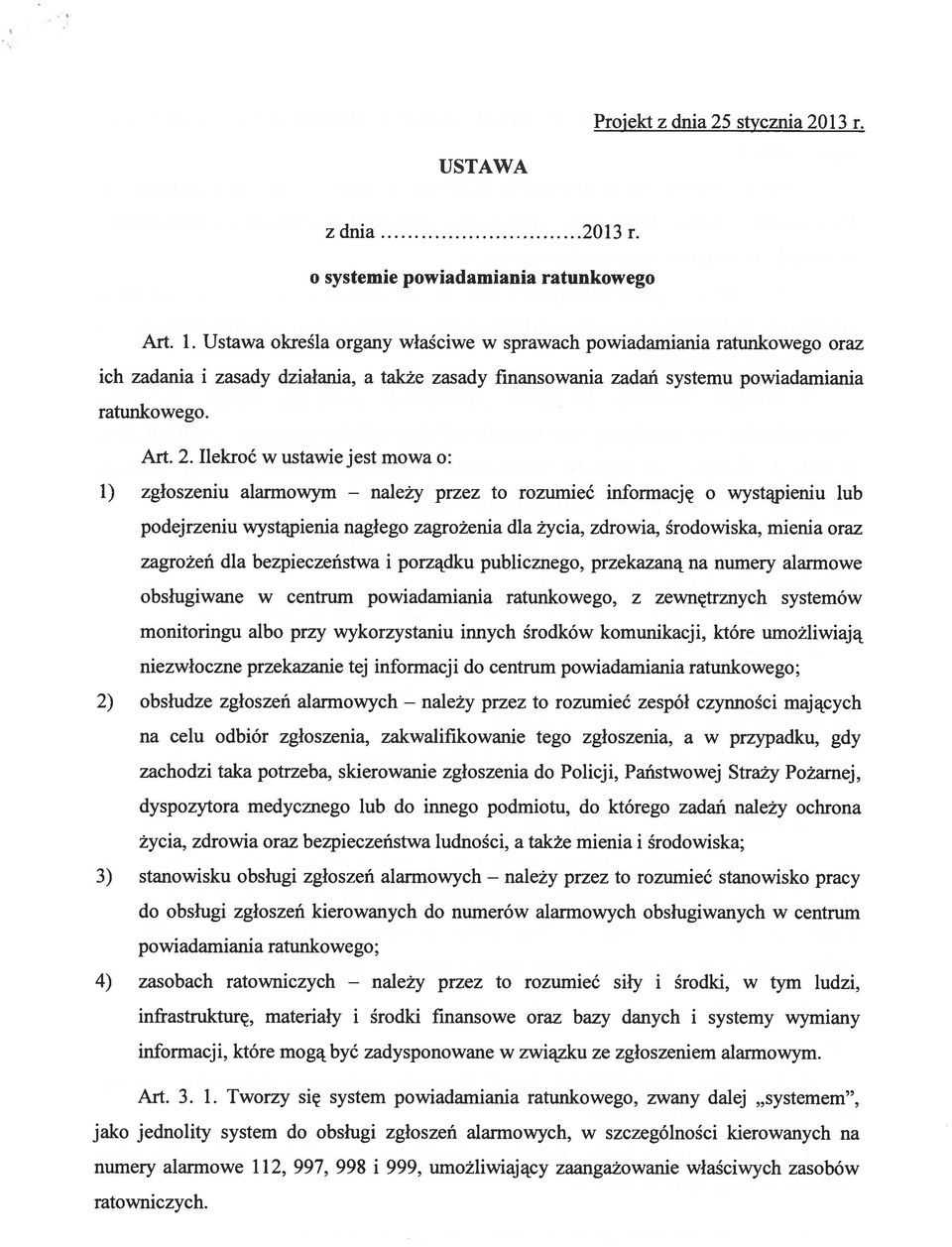 Ilekroć w ustawie jest mowa o: 1) zgłoszeniu alarmowym przez to rozumieć informację o wystajieniu lub podejrzeniu wystąpienia nagłego zagrożenia dla życia, zdrowia, środowiska, mienia oraz zagrożeń