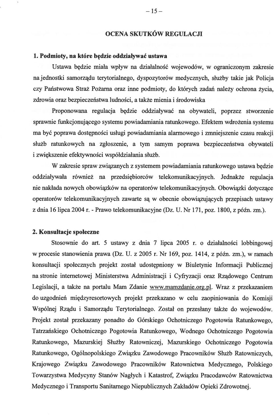 jak Policja czy Państwowa Straż Pożarna oraz inne podmioty, do których zadań należy ochrona życia, zdrowia oraz bezpieczeństwa ludności, a także mienia i środowiska Proponowana reguł acj a będzie