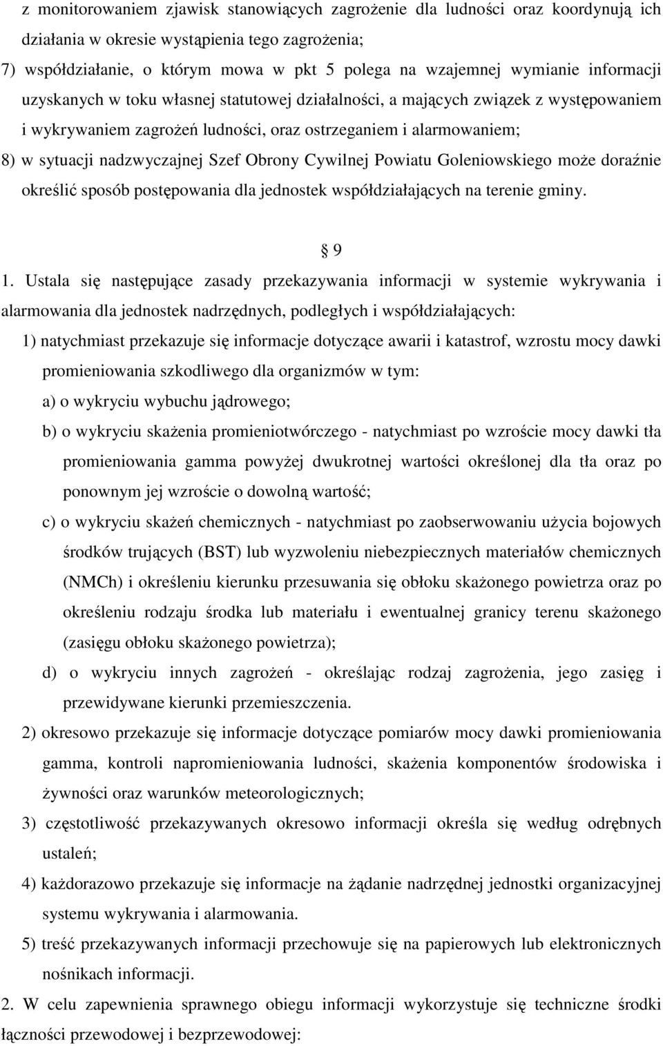 nadzwyczajnej Szef Obrony Cywilnej Powiatu Goleniowskiego moŝe doraźnie określić sposób postępowania dla jednostek współdziałających na terenie gminy. 9 1.