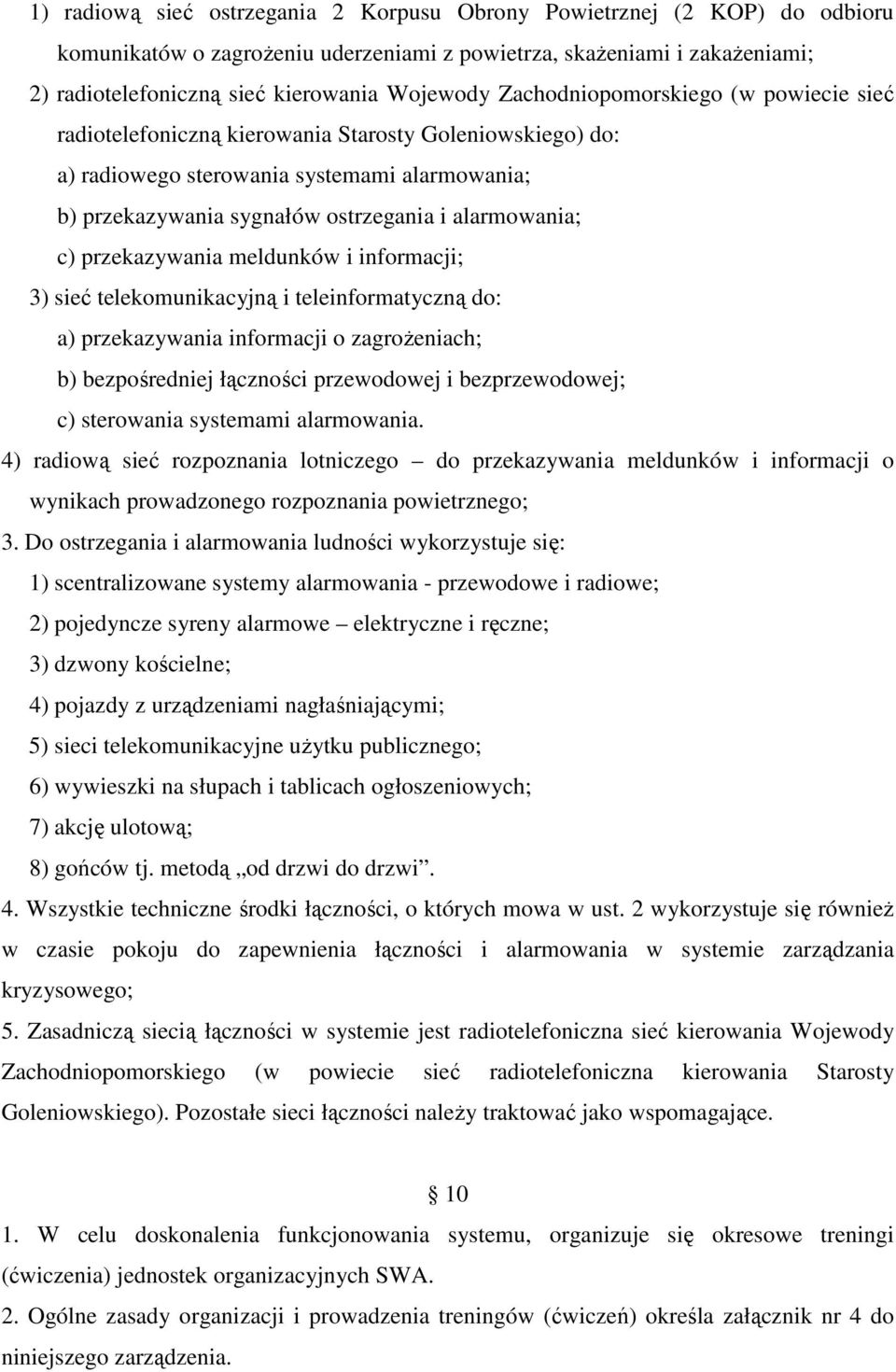 przekazywania meldunków i informacji; 3) sieć telekomunikacyjną i teleinformatyczną do: a) przekazywania informacji o zagroŝeniach; b) bezpośredniej łączności przewodowej i bezprzewodowej; c)