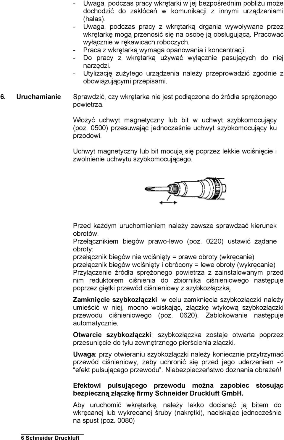 - Praca z wkrętarką wymaga opanowania i koncentracji. - Do pracy z wkrętarką używać wyłącznie pasujących do niej narzędzi.