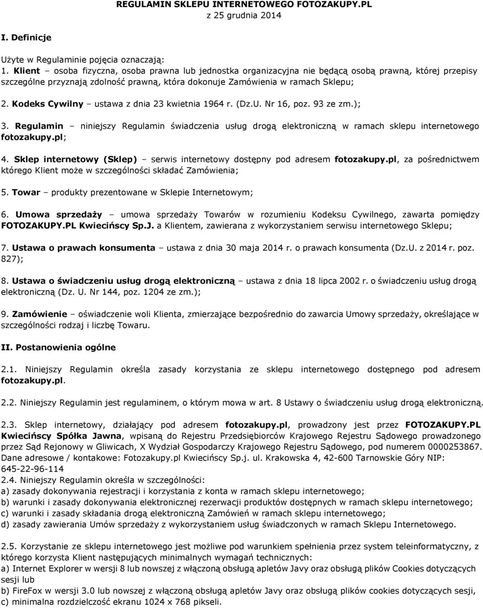 Kodeks Cywilny ustawa z dnia 23 kwietnia 1964 r. (Dz.U. Nr 16, poz. 93 ze zm.); 3. Regulamin niniejszy Regulamin świadczenia usług drogą elektroniczną w ramach sklepu internetowego fotozakupy.pl; 4.