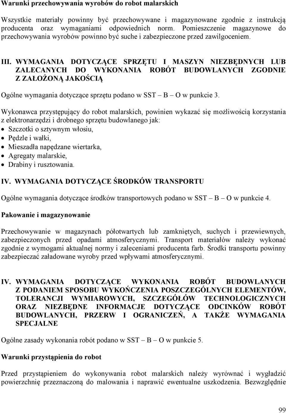 WYMAGANIA DOTYCZĄCE SPRZĘTU I MASZYN NIEZBĘDNYCH LUB ZALECANYCH DO WYKONANIA ROBÓT BUDOWLANYCH ZGODNIE Z ZAŁOŻONĄ JAKOŚCIĄ Ogólne wymagania dotyczące sprzętu podano w SST B O w punkcie 3.