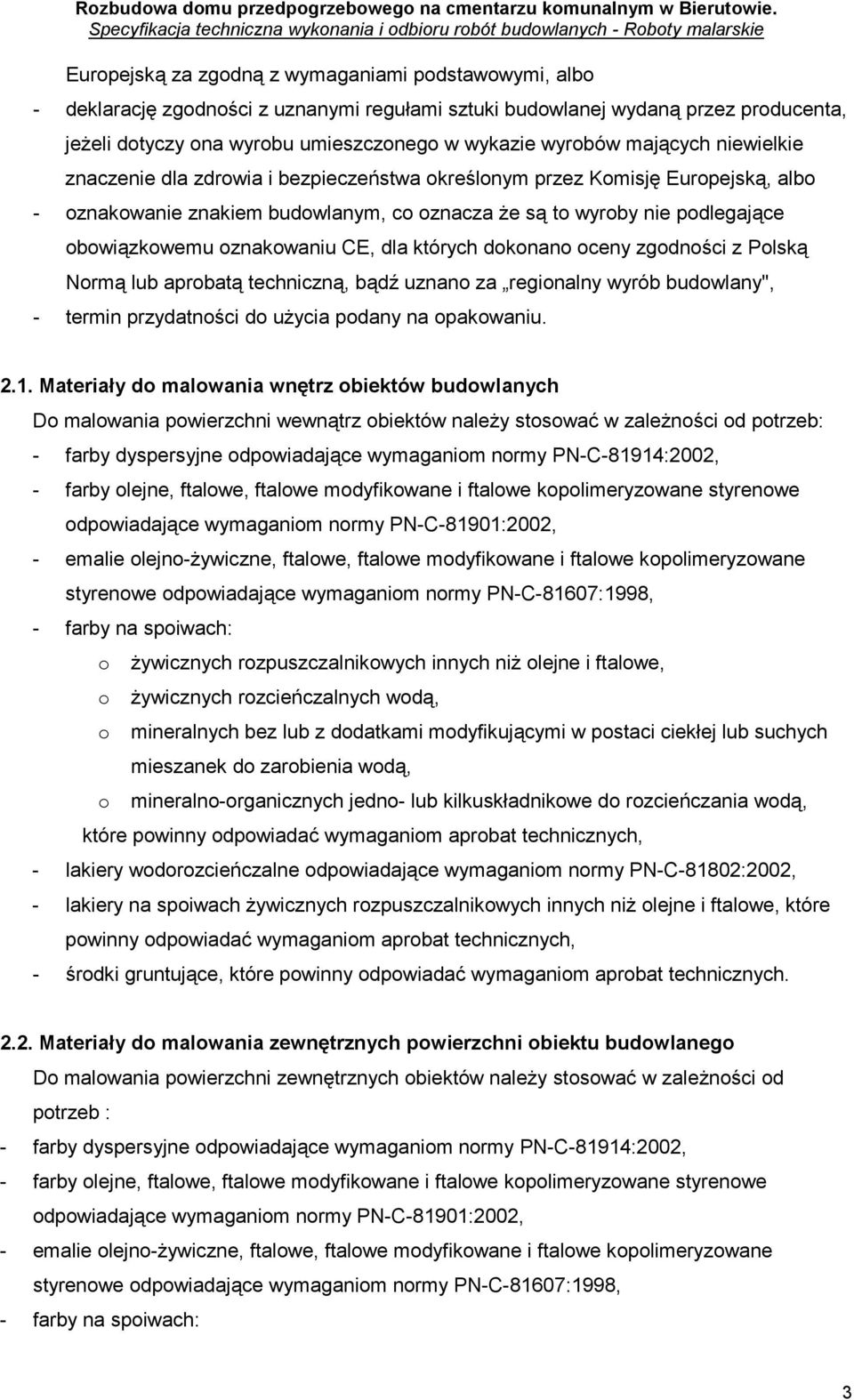 oznakowaniu CE, dla których dokonano oceny zgodności z Polską Normą lub aprobatą techniczną, bądź uznano za regionalny wyrób budowlany", - termin przydatności do uŝycia podany na opakowaniu. 2.1.