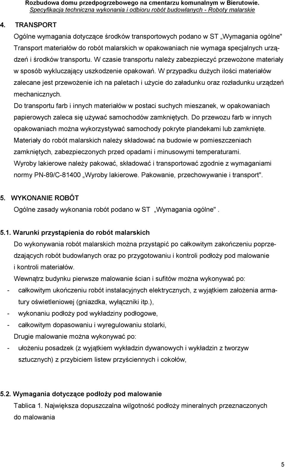 W przypadku duŝych ilości materiałów zalecane jest przewoŝenie ich na paletach i uŝycie do załadunku oraz rozładunku urządzeń mechanicznych.