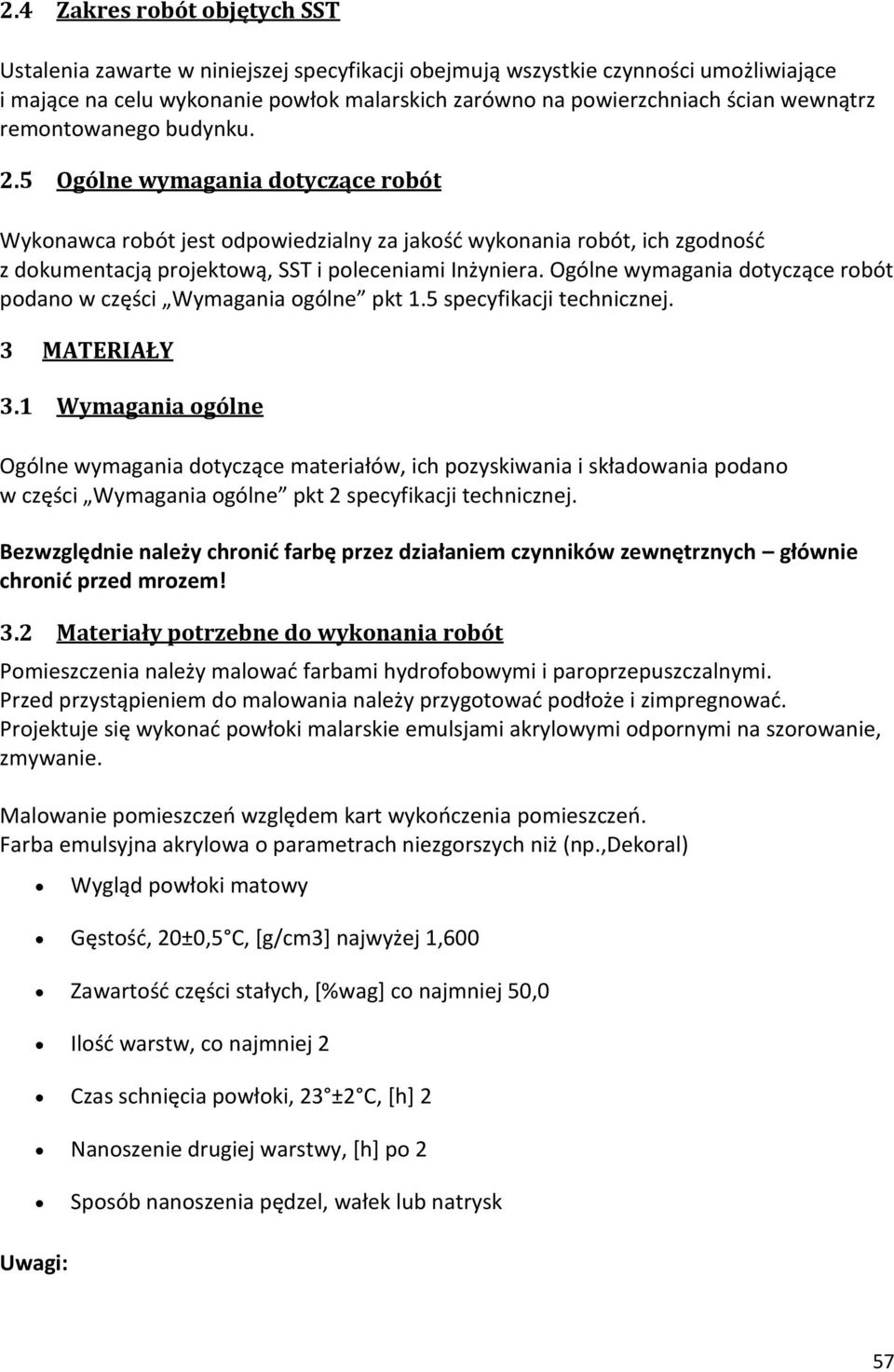 Ogólne wymagania dotyczące robót podano w części Wymagania ogólne pkt 1.5 specyfikacji technicznej. 3 MATERIAŁY 3.