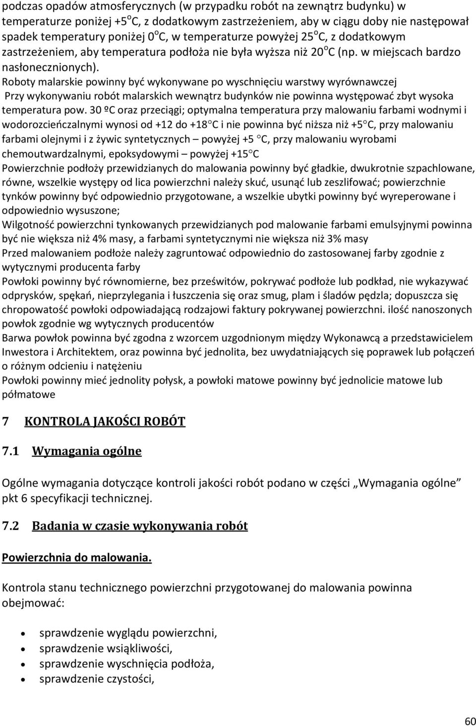 Roboty malarskie powinny być wykonywane po wyschnięciu warstwy wyrównawczej Przy wykonywaniu robót malarskich wewnątrz budynków nie powinna występować zbyt wysoka temperatura pow.