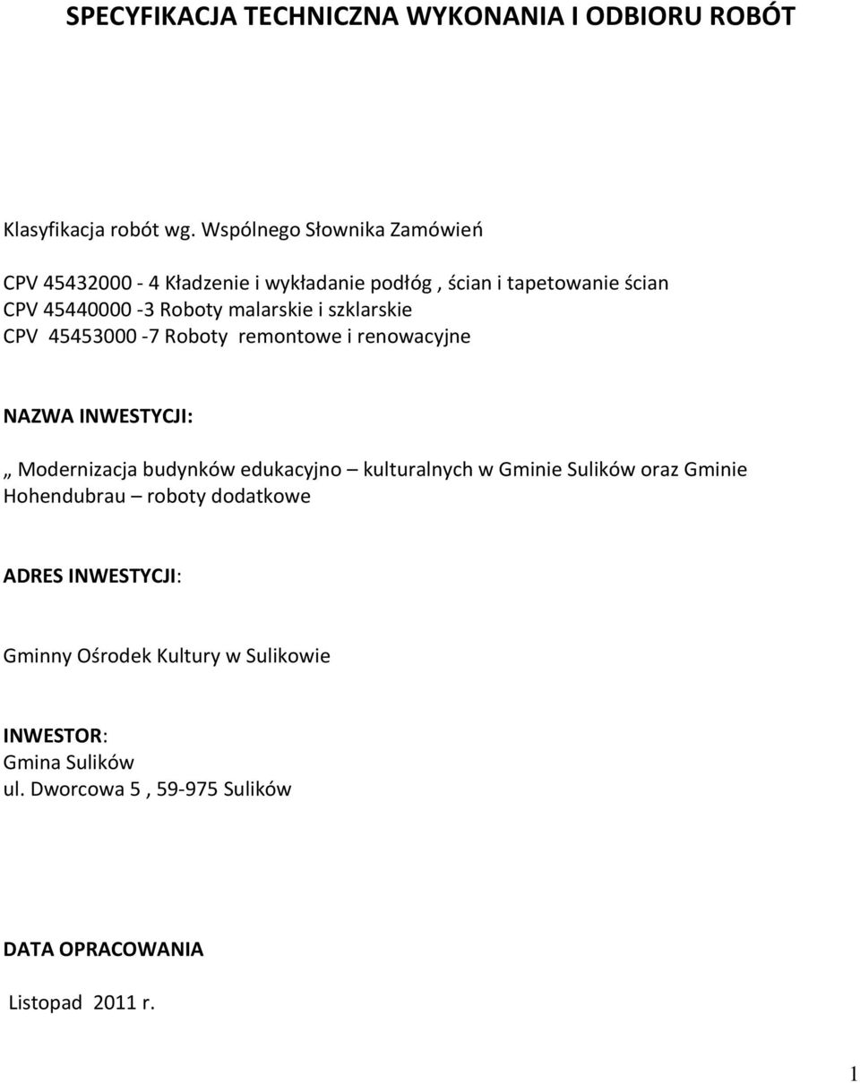 i szklarskie CPV 45453000-7 Roboty remontowe i renowacyjne NAZWA INWESTYCJI: Modernizacja budynków edukacyjno kulturalnych w Gminie