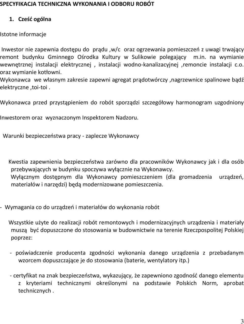 o. oraz wymianie kotłowni. Wykonawca we własnym zakresie zapewni agregat prądotwórczy,nagrzewnice spalinowe bądź elektryczne,toi-toi.