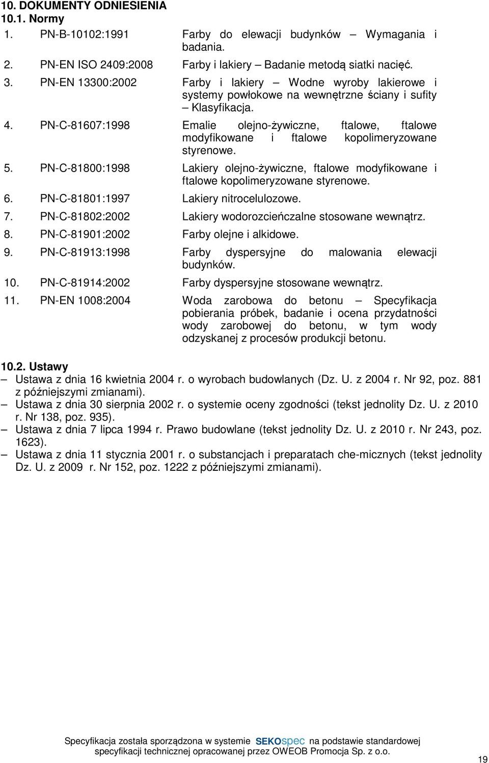 PN-C-81607:1998 Emalie olejno-żywiczne, ftalowe, ftalowe modyfikowane i ftalowe kopolimeryzowane styrenowe. 5.