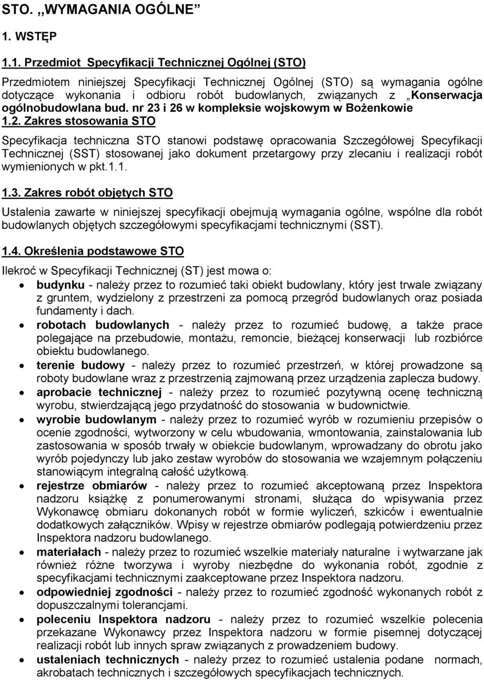 1. Przedmiot Specyfikacji Technicznej Ogólnej (STO) Przedmiotem niniejszej Specyfikacji Technicznej Ogólnej (STO) są wymagania ogólne dotyczące wykonania i odbioru robót budowlanych, związanych z