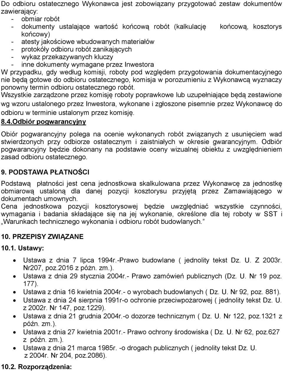 względem przygotowania dokumentacyjnego nie będą gotowe do odbioru ostatecznego, komisja w porozumieniu z Wykonawcą wyznaczy ponowny termin odbioru ostatecznego robót.