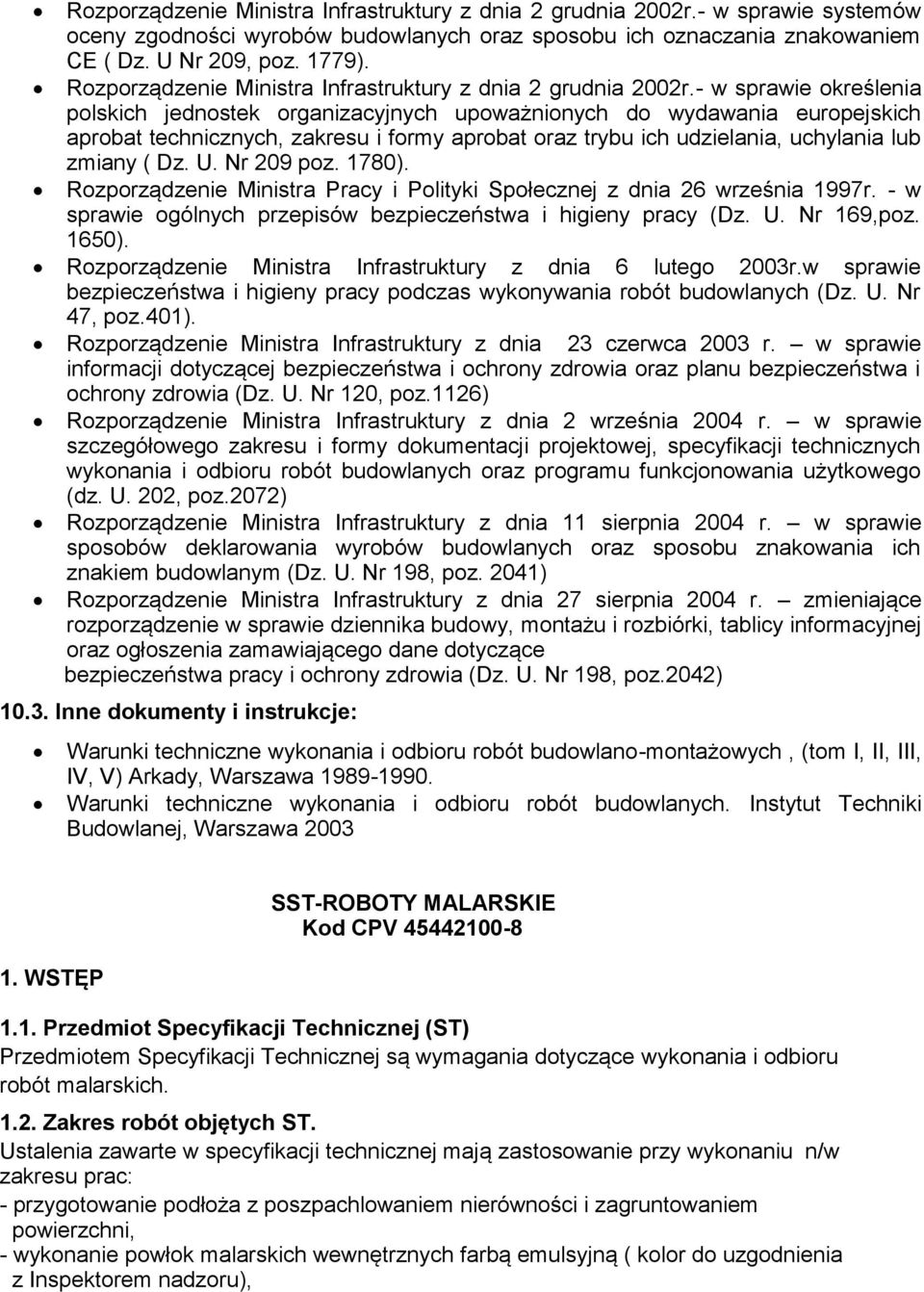 - w sprawie określenia polskich jednostek organizacyjnych upoważnionych do wydawania europejskich aprobat technicznych, zakresu i formy aprobat oraz trybu ich udzielania, uchylania lub zmiany ( Dz. U.