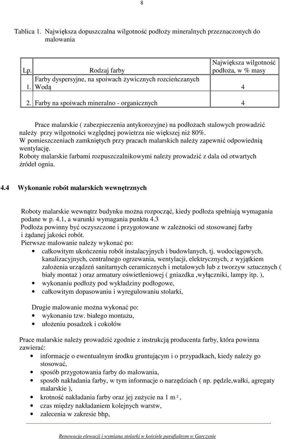 większej niż 80% W pomieszczeniach zamkniętych przy pracach malarskich należy zapewnić odpowiednią wentylację Roboty malarskie farbami rozpuszczalnikowymi należy prowadzić z dala od otwartych źródeł