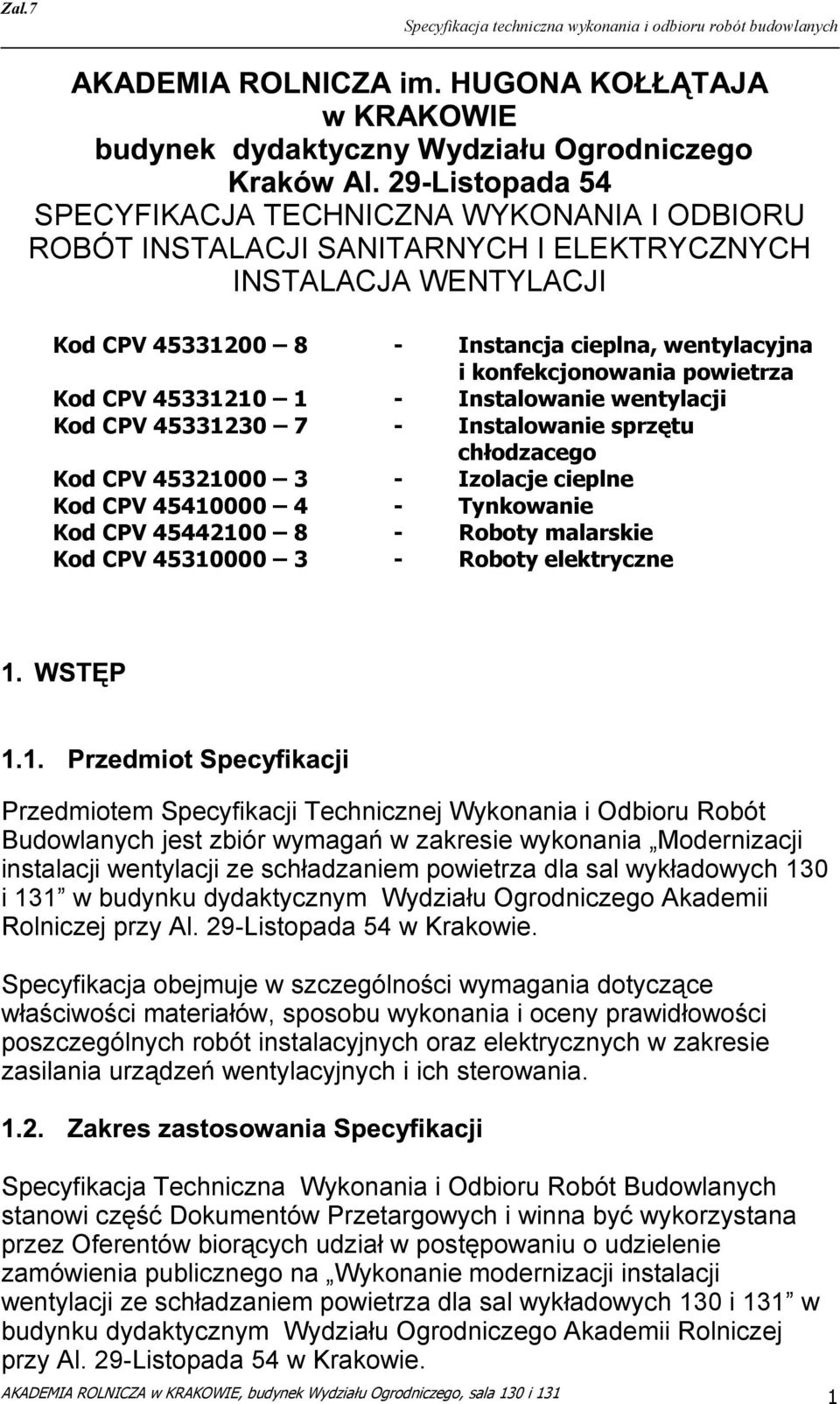 malarskie Kod CPV 45310000 3 - Roboty elektryczne Przedmiotem Specyfikacji Technicznej Wykonania i Odbioru Robót Budowlanych jest zbiór wymagań w zakresie wykonania Modernizacji instalacji wentylacji