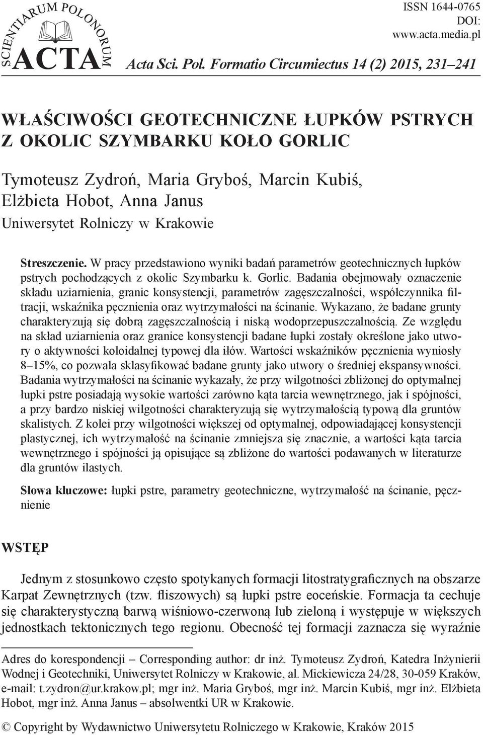 Rolniczy w Krakowie Streszczenie. W pracy przedstawiono wyniki badań parametrów geotechnicznych łupków pstrych pochodzących z okolic Szymbarku k. Gorlic.
