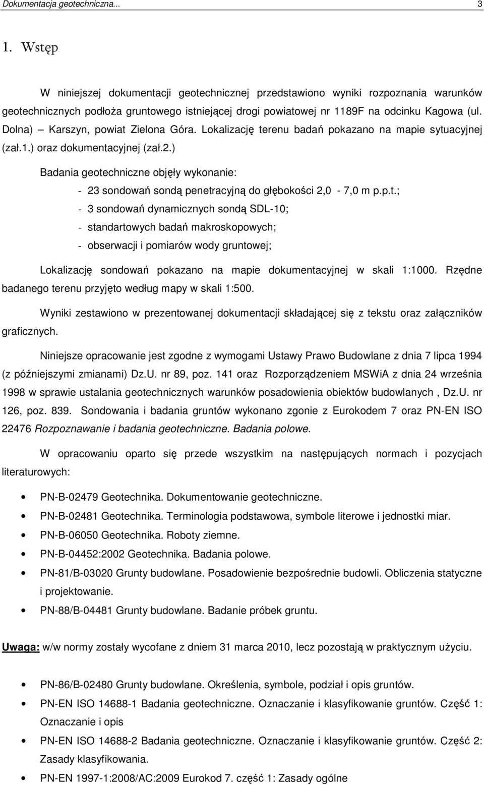 Dolna) Karszyn, powiat Zielona Góra. Lokalizację terenu badań pokazano na mapie sytuacyjnej (zał.1.) oraz dokumentacyjnej (zał.2.