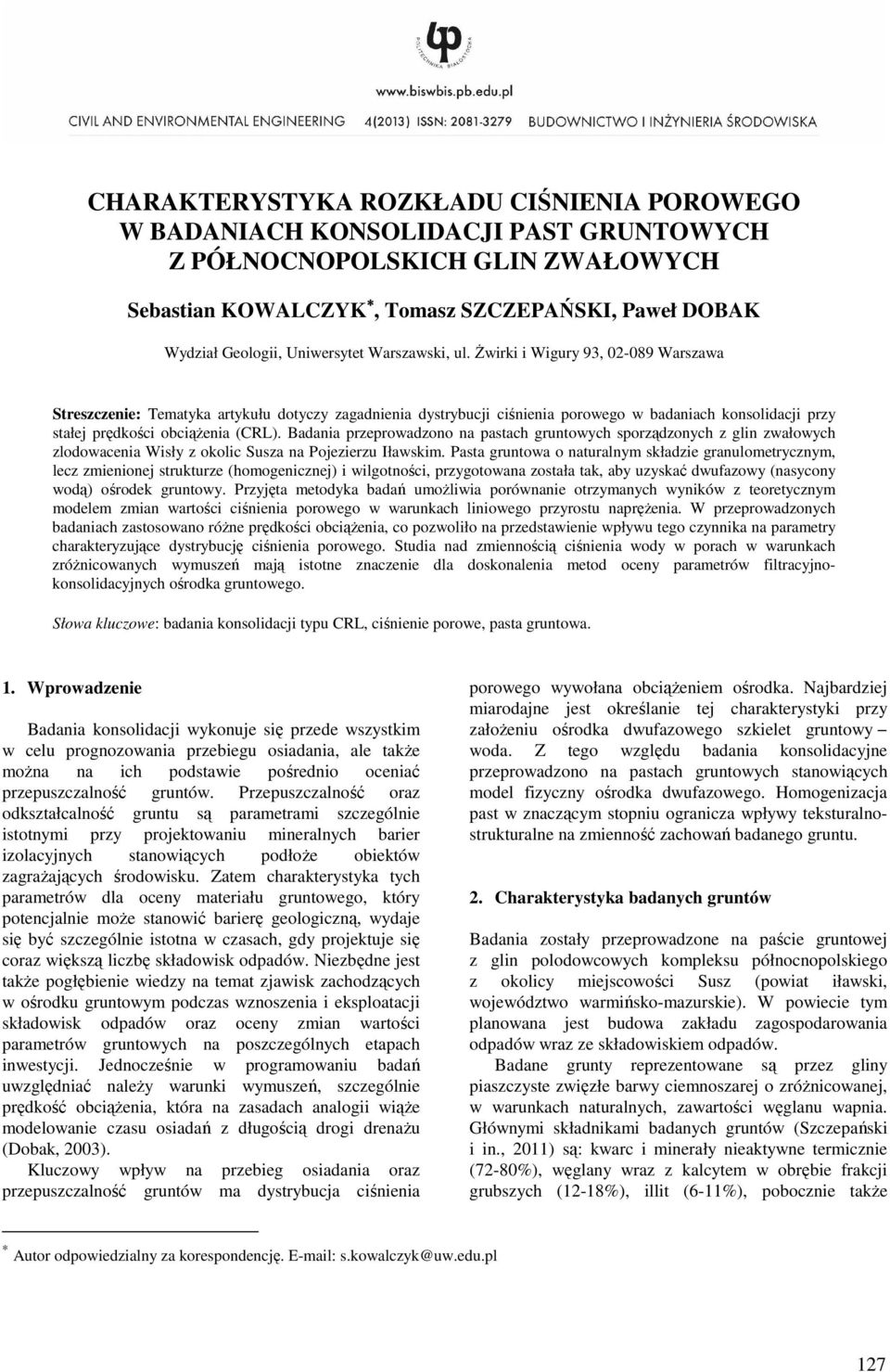 Żwirki i Wigury 93, 02-089 Warszawa Streszczenie: Tematyka artykułu dotyczy zagadnienia dystrybucji ciśnienia porowego w badaniach konsolidacji przy stałej prędkości obciążenia (CRL).