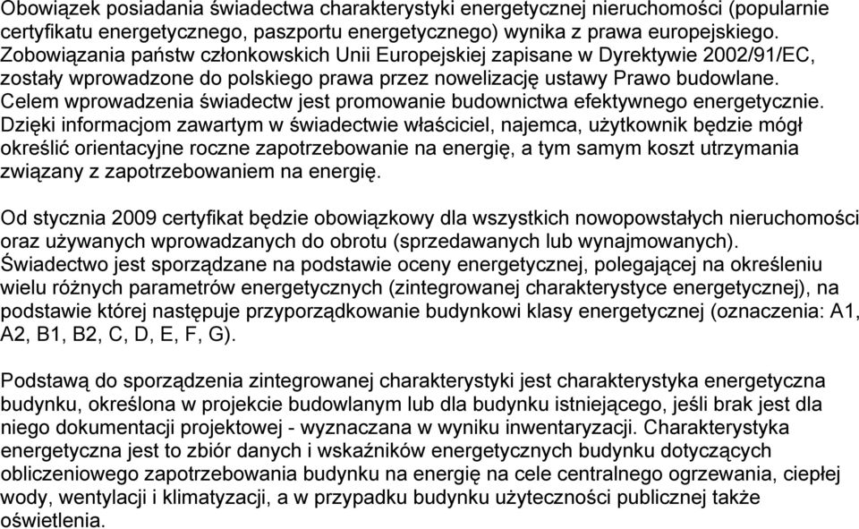 Celem wprowadzenia świadectw jest promowanie budownictwa efektywnego energetycznie.
