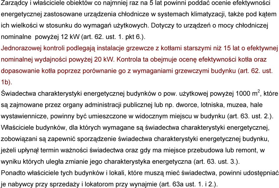 Jednorazowej kontroli podlegają instalacje grzewcze z kotłami starszymi niż 15 lat o efektywnej nominalnej wydajności powyżej 20 kw.