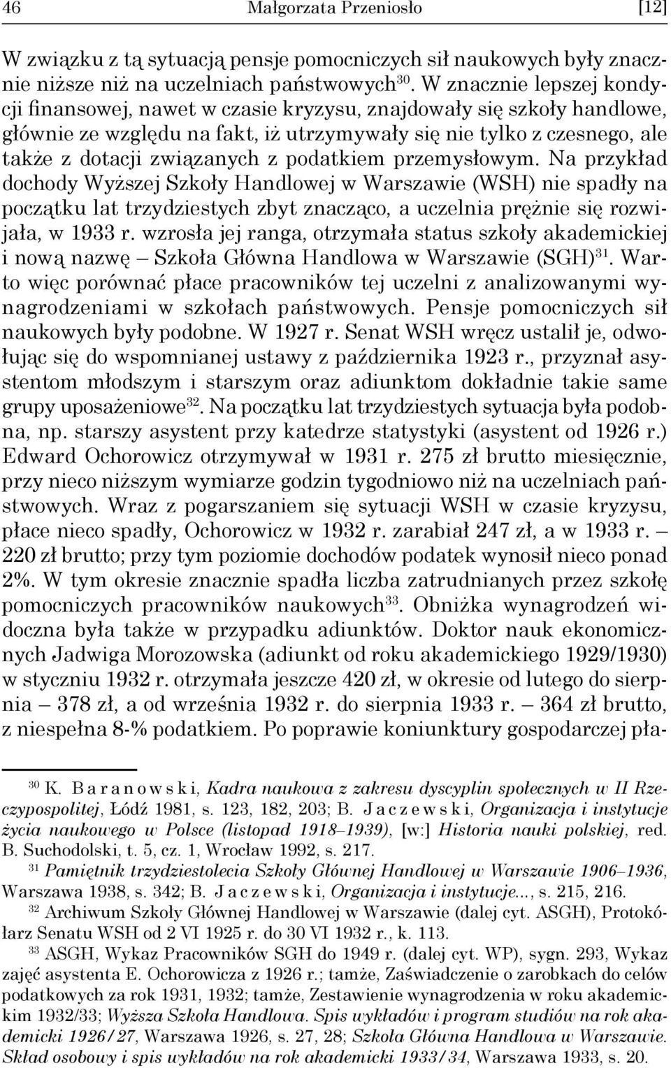 podatkiem przemysłowym. Na przykład dochody Wyższej Szkoły Handlowej w Warszawie (WSH) nie spadły na początku lat trzydziestych zbyt znacząco, a uczelnia prężnie się rozwijała, w 1933 r.