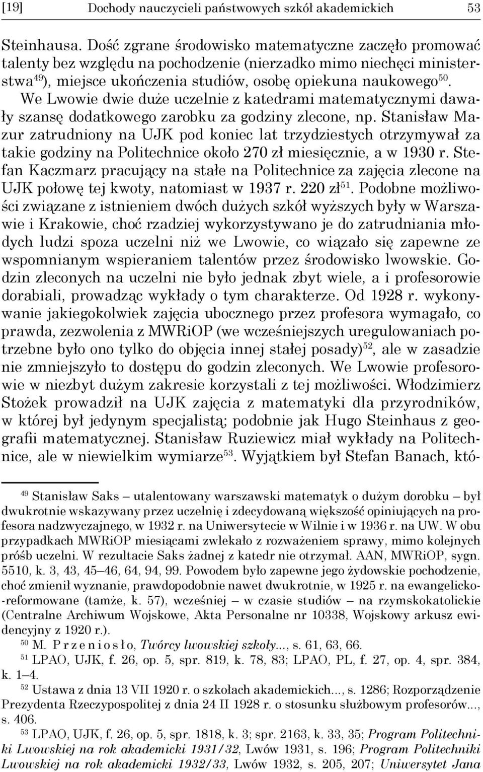 We Lwowie dwie duże uczelnie z katedrami matematycznymi dawały szansę dodatkowego zarobku za godziny zlecone, np.