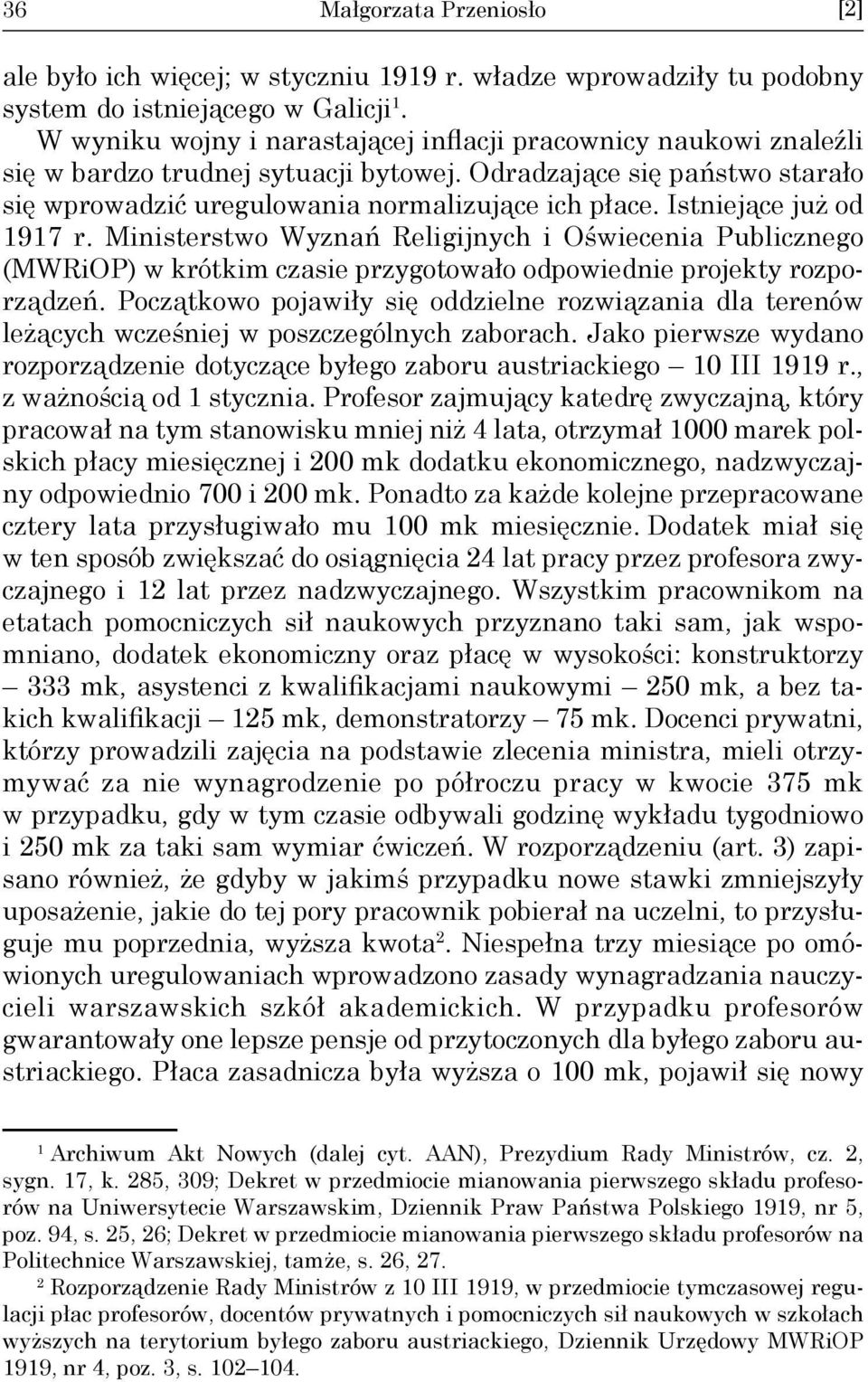 Istniejące już od 1917 r. Ministerstwo Wyznań Religijnych i Oświecenia Publicznego (MWRiOP) w krótkim czasie przygotowało odpowiednie projekty rozporządzeń.