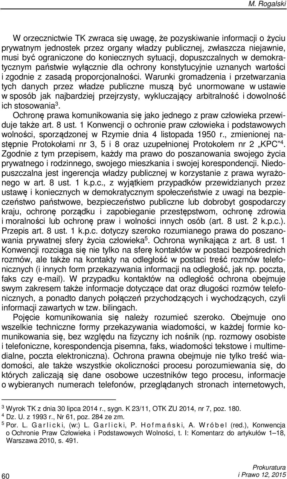 Warunki gromadzenia i przetwarzania tych danych przez władze publiczne muszą być unormowane w ustawie w sposób jak najbardziej przejrzysty, wykluczający arbitralność i dowolność ich stosowania 3.