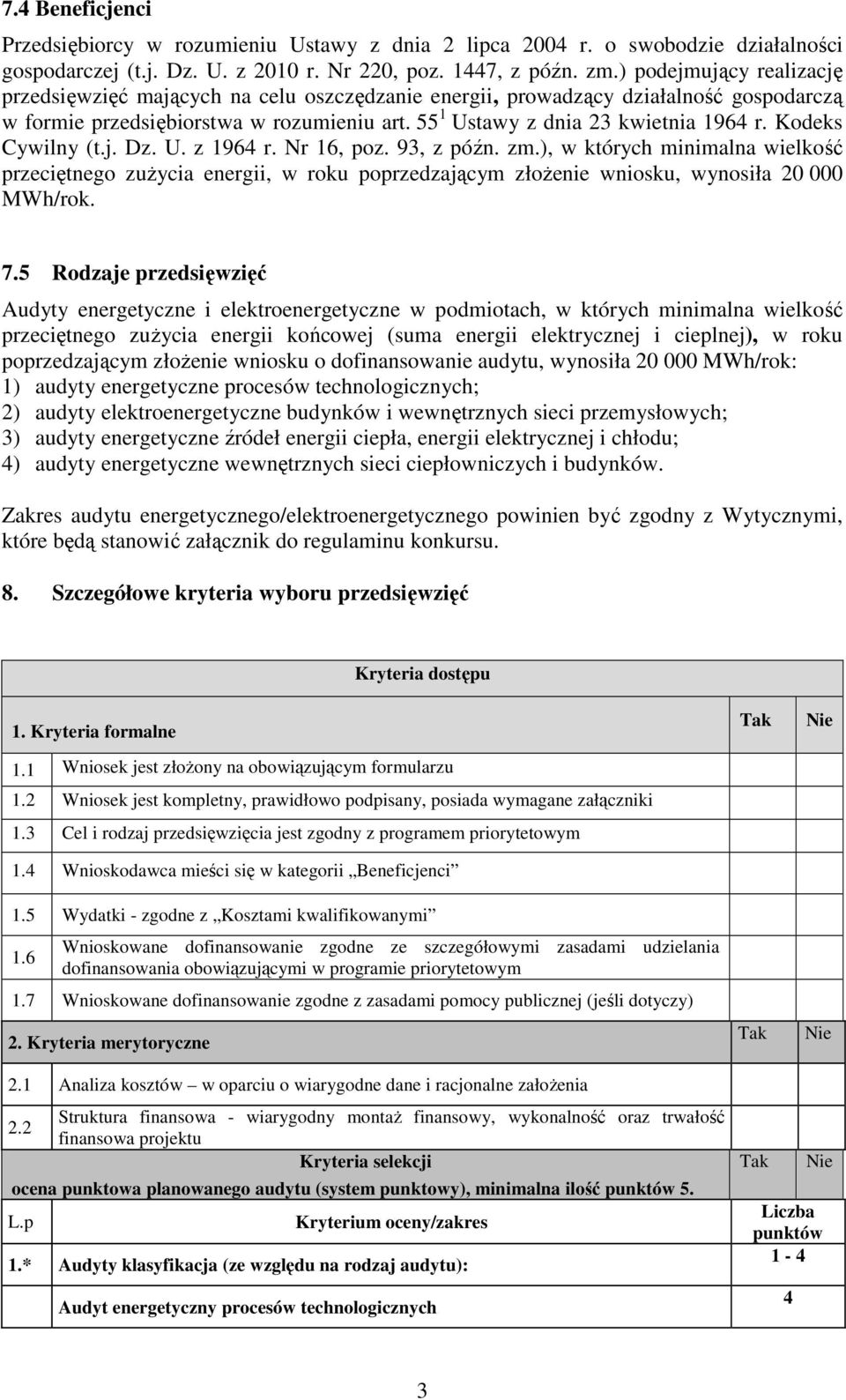 Kodeks Cywilny (t.j. Dz. U. z 1964 r. Nr 16, poz. 93, z późn. zm.), w których minimalna wielkość przeciętnego zużycia energii, w roku poprzedzającym złożenie wniosku, wynosiła 20 000 MWh/rok. 7.