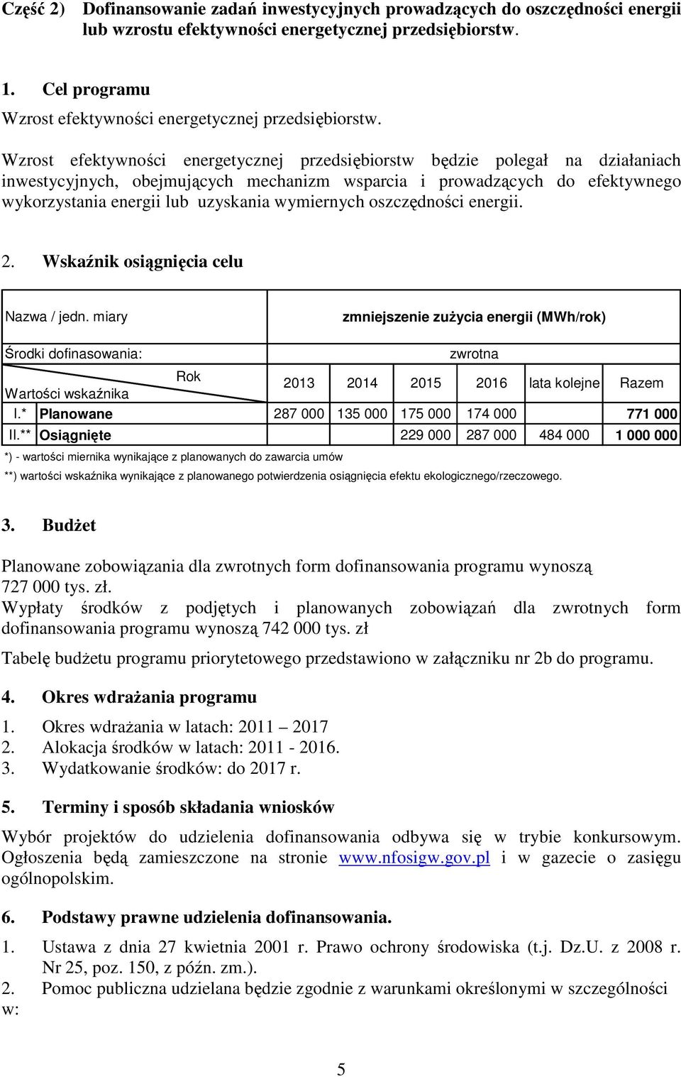 Wzrost efektywności energetycznej przedsiębiorstw będzie polegał na działaniach inwestycyjnych, obejmujących mechanizm wsparcia i prowadzących do efektywnego wykorzystania energii lub uzyskania