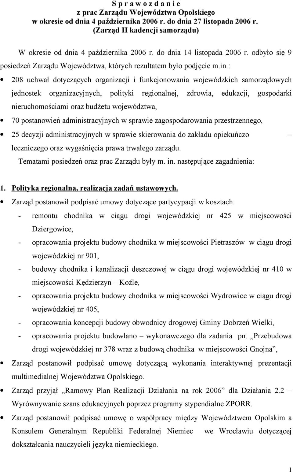 : 208 uchwał dotyczących organizacji i funkcjonowania wojewódzkich samorządowych jednostek organizacyjnych, polityki regionalnej, zdrowia, edukacji, gospodarki nieruchomościami oraz budżetu