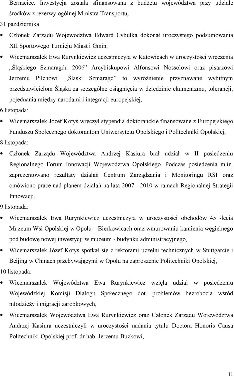 podsumowania XII Sportowego Turnieju Miast i Gmin, Wicemarszałek Ewa Rurynkiewicz uczestniczyła w Katowicach w uroczystości wręczenia Śląskiego Szmaragdu 2006 Arcybiskupowi Alfonsowi Nossolowi oraz