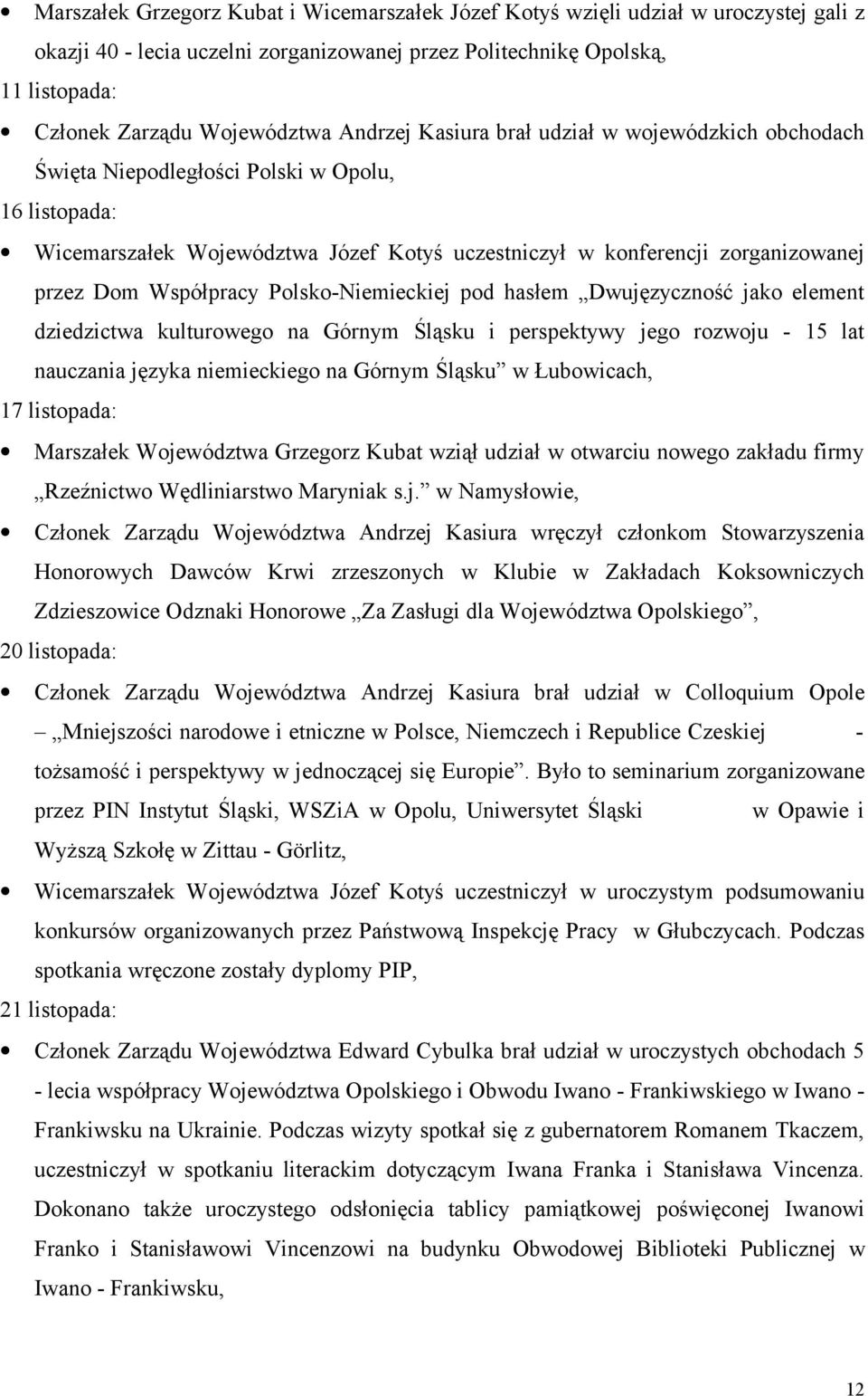Współpracy Polsko-Niemieckiej pod hasłem Dwujęzyczność jako element dziedzictwa kulturowego na Górnym Śląsku i perspektywy jego rozwoju - 15 lat nauczania języka niemieckiego na Górnym Śląsku w