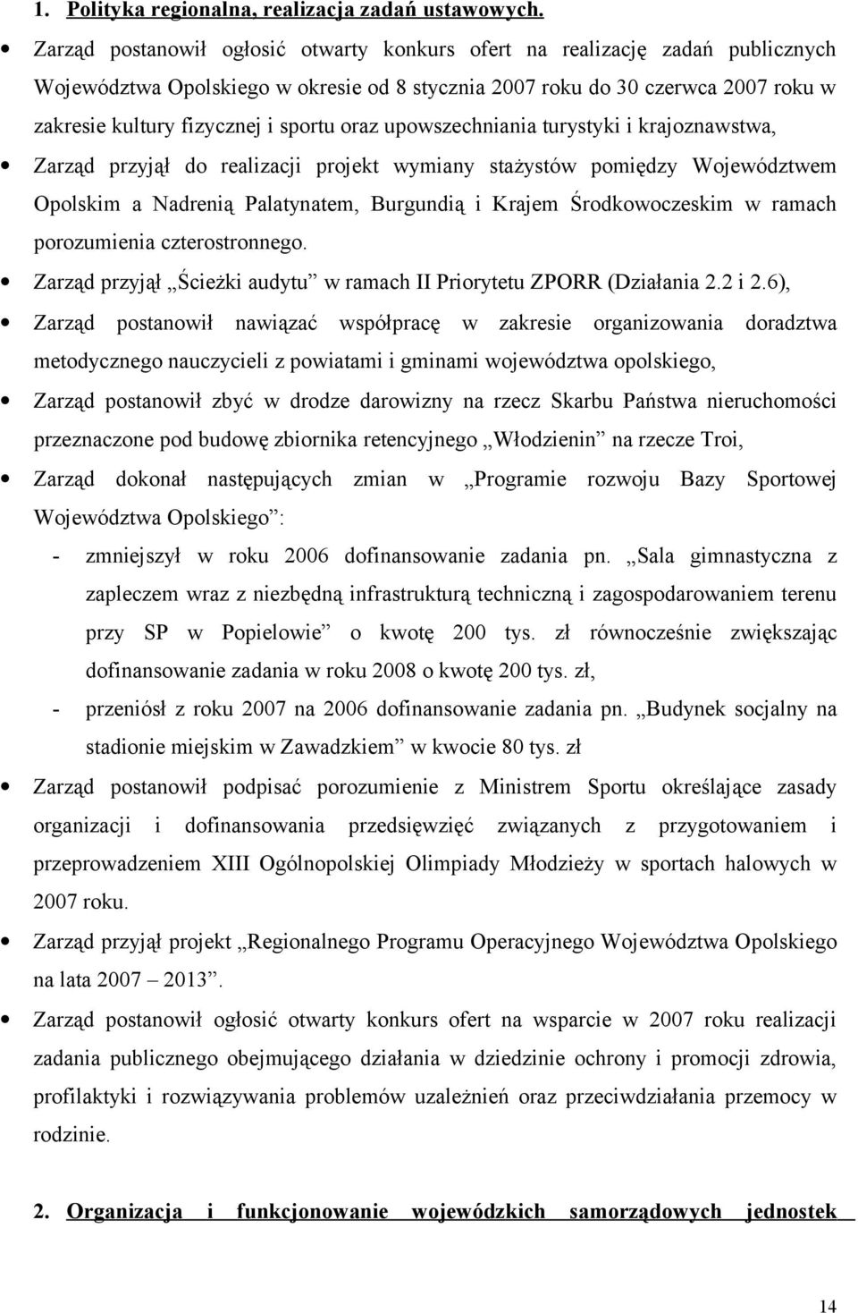 oraz upowszechniania turystyki i krajoznawstwa, Zarząd przyjął do realizacji projekt wymiany stażystów pomiędzy Województwem Opolskim a Nadrenią Palatynatem, Burgundią i Krajem Środkowoczeskim w