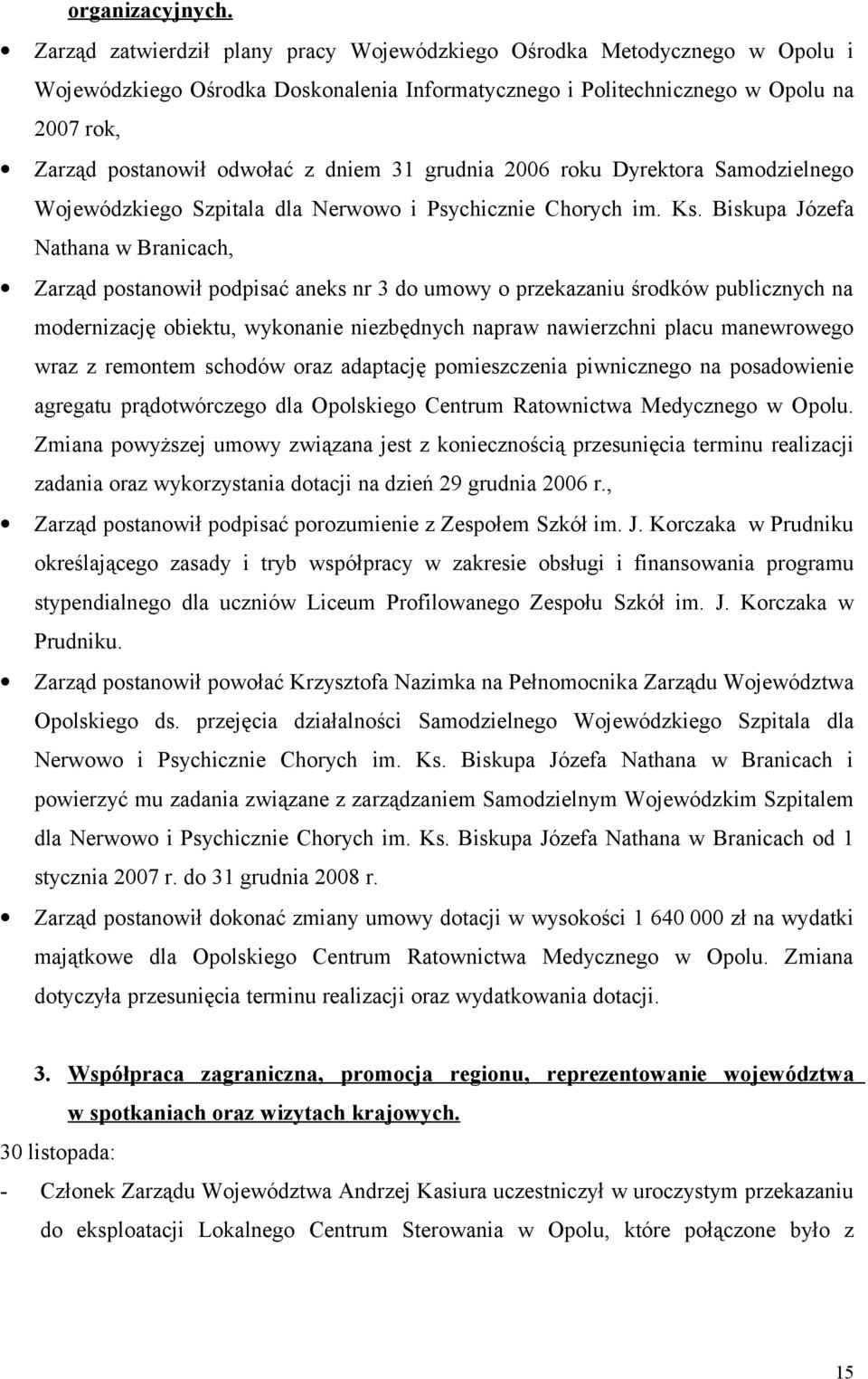 dniem 31 grudnia 2006 roku Dyrektora Samodzielnego Wojewódzkiego Szpitala dla Nerwowo i Psychicznie Chorych im. Ks.