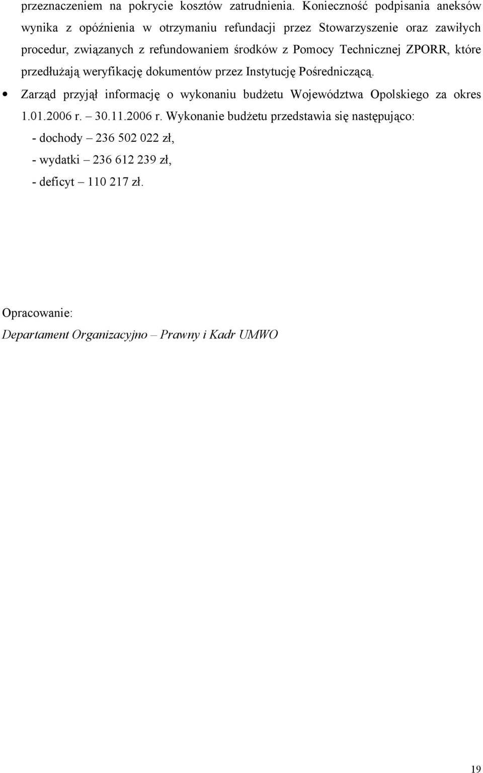 środków z Pomocy Technicznej ZPORR, które przedłużają weryfikację dokumentów przez Instytucję Pośredniczącą.