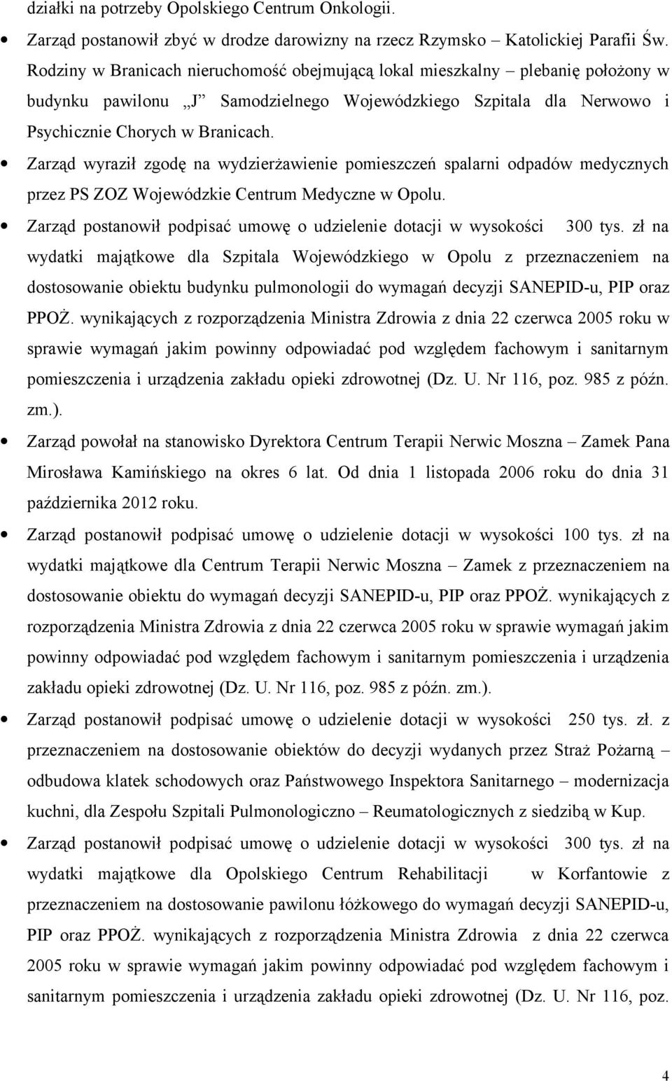 Zarząd wyraził zgodę na wydzierżawienie pomieszczeń spalarni odpadów medycznych przez PS ZOZ Wojewódzkie Centrum Medyczne w Opolu.
