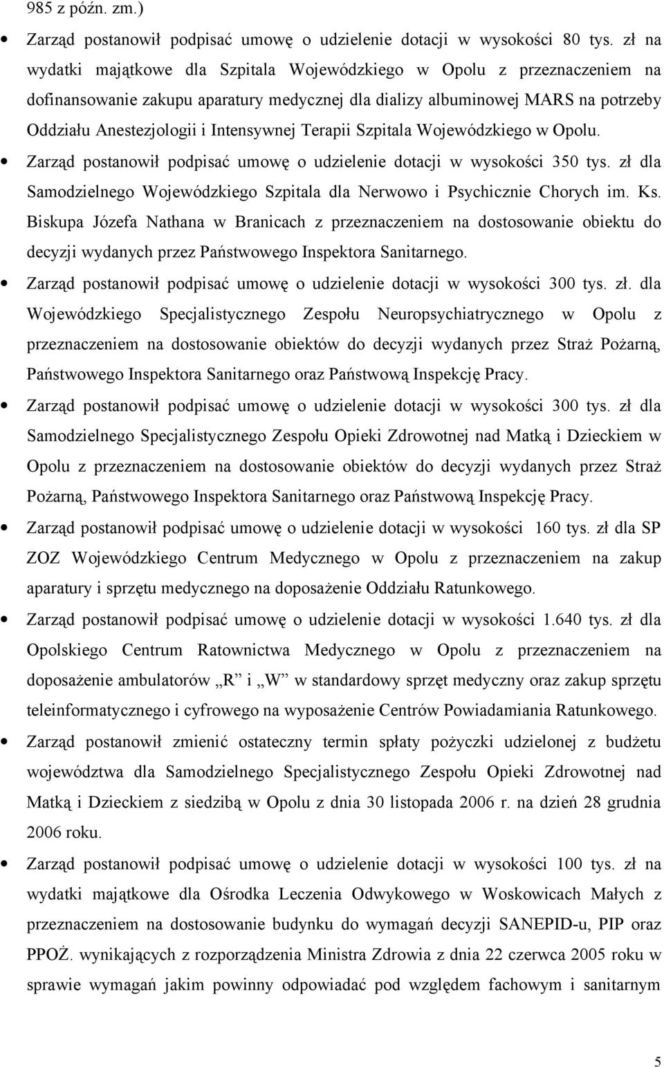 Terapii Szpitala Wojewódzkiego w Opolu. Zarząd postanowił podpisać umowę o udzielenie dotacji w wysokości 350 tys. zł dla Samodzielnego Wojewódzkiego Szpitala dla Nerwowo i Psychicznie Chorych im. Ks.