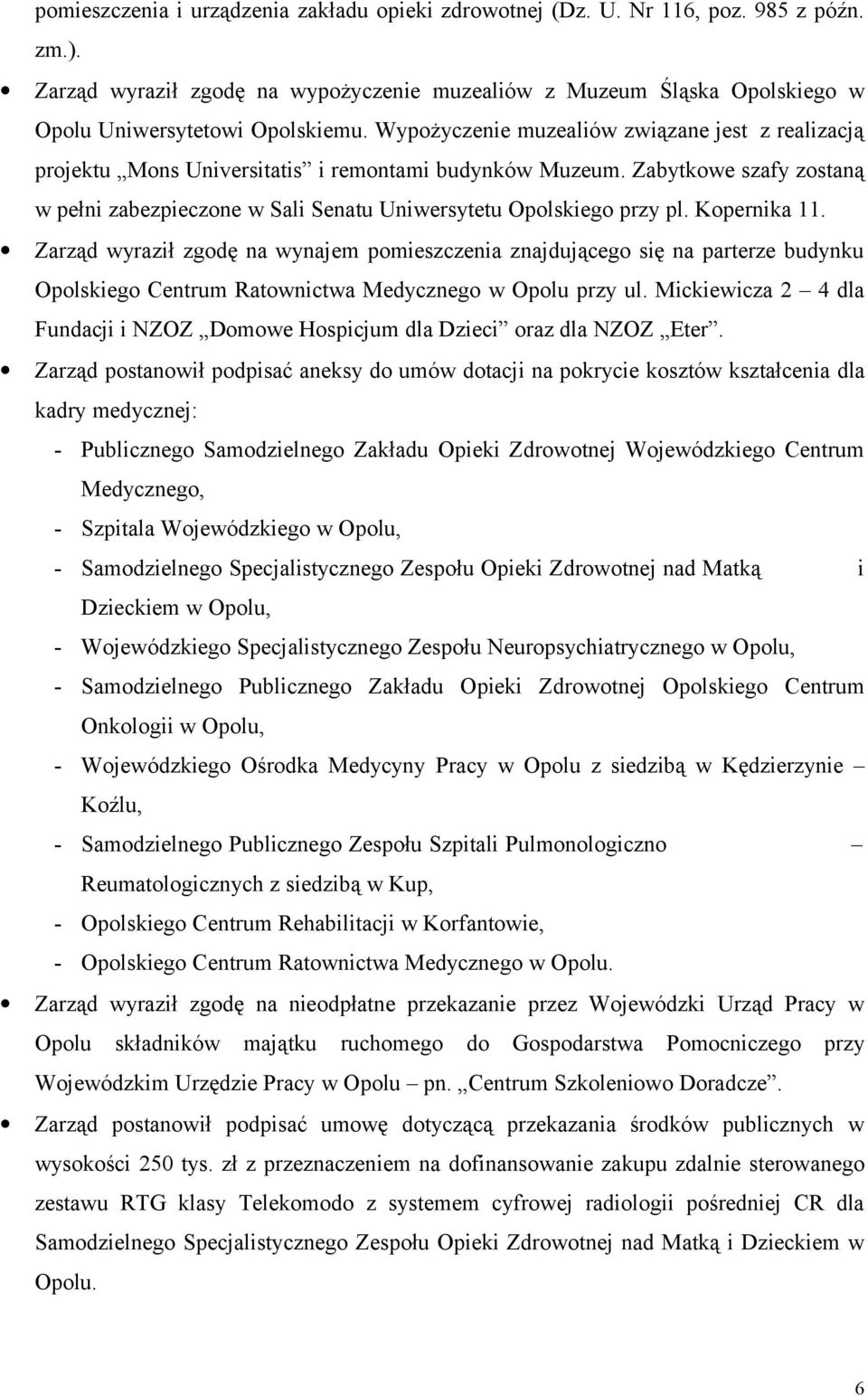 Kopernika 11. Zarząd wyraził zgodę na wynajem pomieszczenia znajdującego się na parterze budynku Opolskiego Centrum Ratownictwa Medycznego w Opolu przy ul.