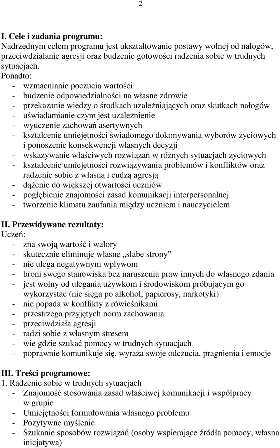 wyuczenie zachowań asertywnych - kształcenie umiejętności świadomego dokonywania wyborów życiowych i ponoszenie konsekwencji własnych decyzji - wskazywanie właściwych rozwiązań wróżnych sytuacjach