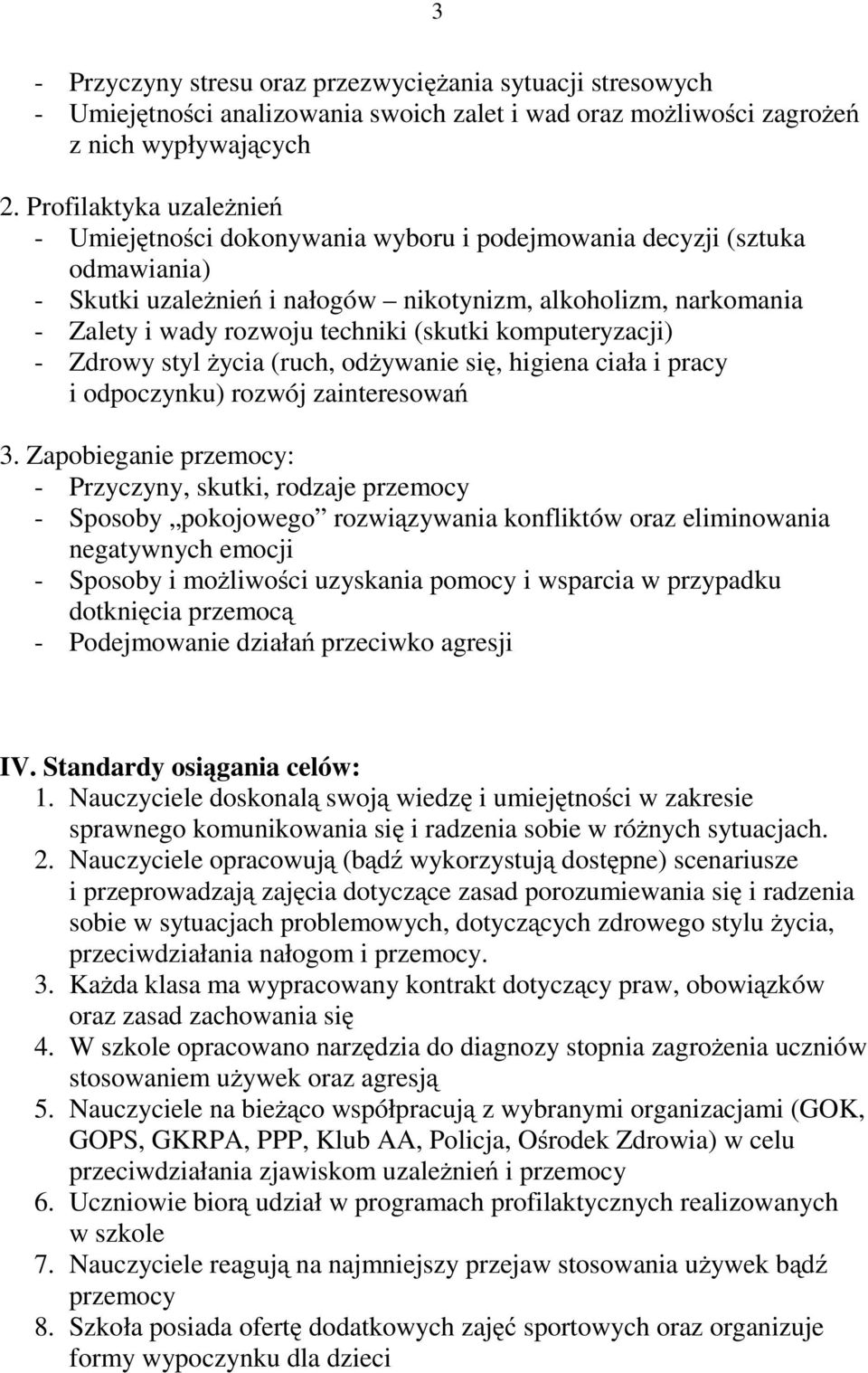 (skutki komputeryzacji) - Zdrowy styl życia (ruch, odżywanie się, higiena ciała i pracy i odpoczynku) rozwój zainteresowań 3.